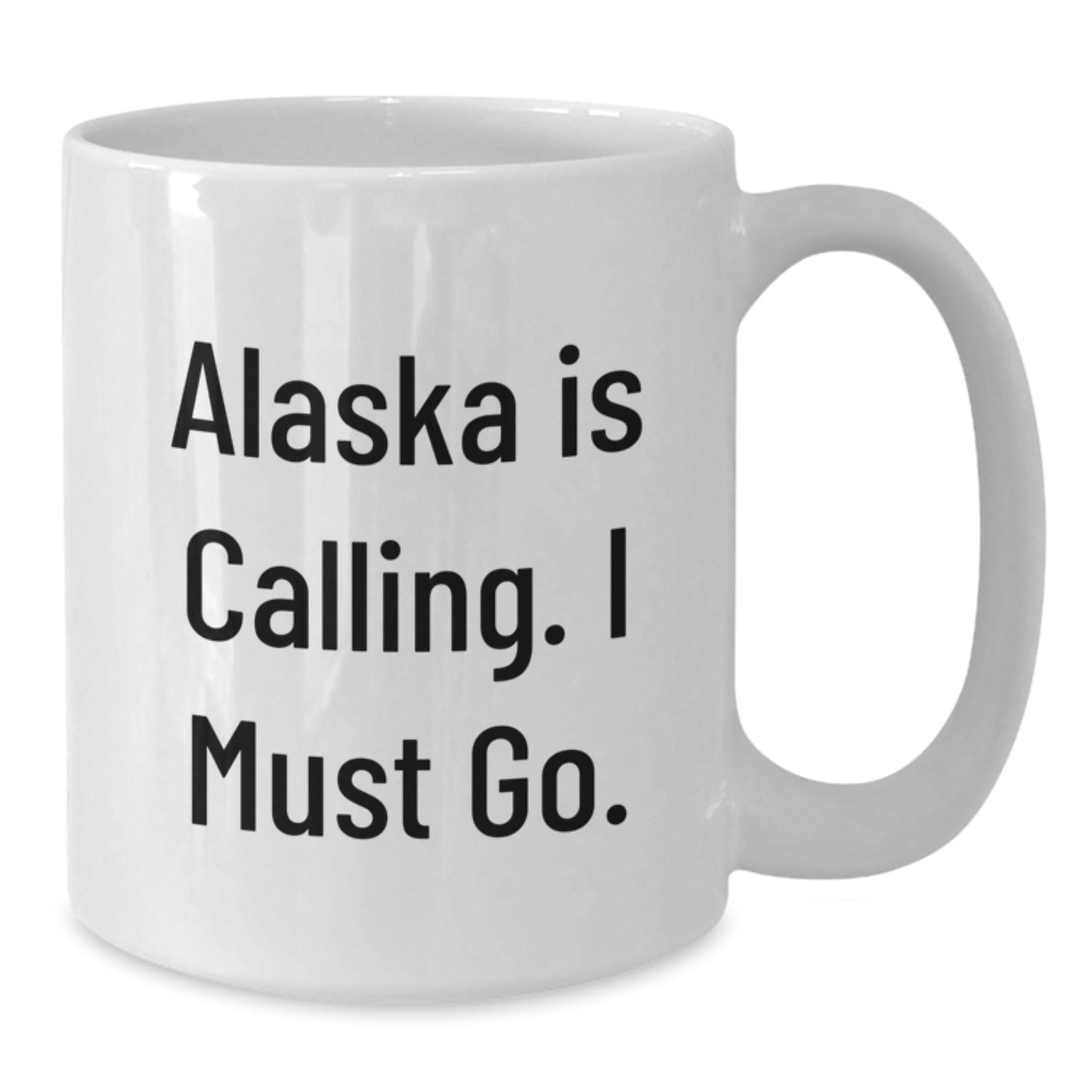 Alaska White Coffee Mug, 'Alaska Is Calling. I Must Go.' Funny Quote Graduation Gift from Friends to Alaska Enthusiasts, 11oz or 15oz Ceramic Mug - Additional