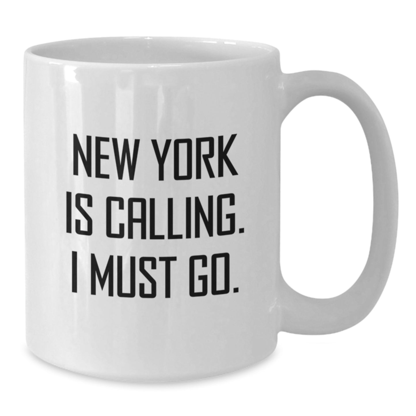 New York Calling, I Must Go! Funny White Coffee Mug for New York Lovers, Gifts for Men and Women, Friends and Family - 11oz or 15oz Capacity - Additional