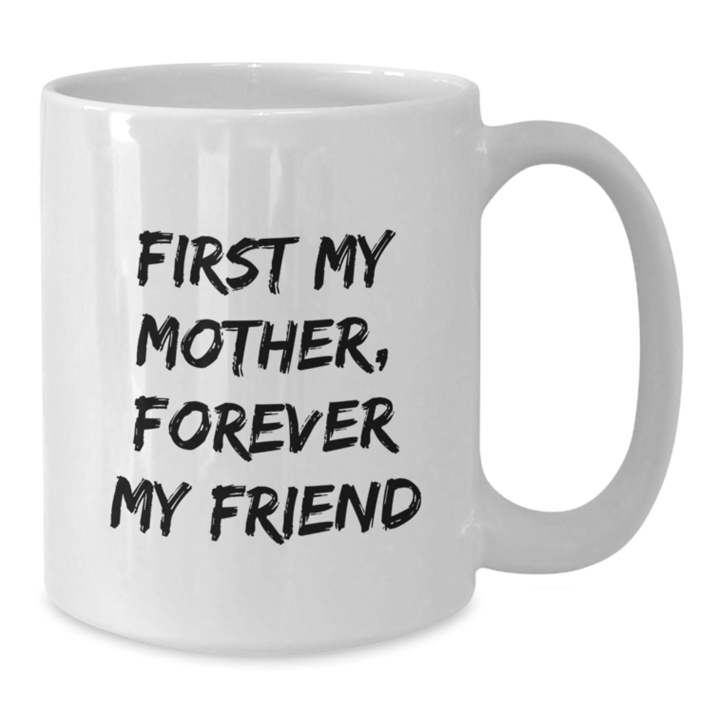 Funny Mother White Coffee Mug Gifts from Mom, For Mom, First My Mother, Forever My Friend, Graduation Unique Gifts - Additional