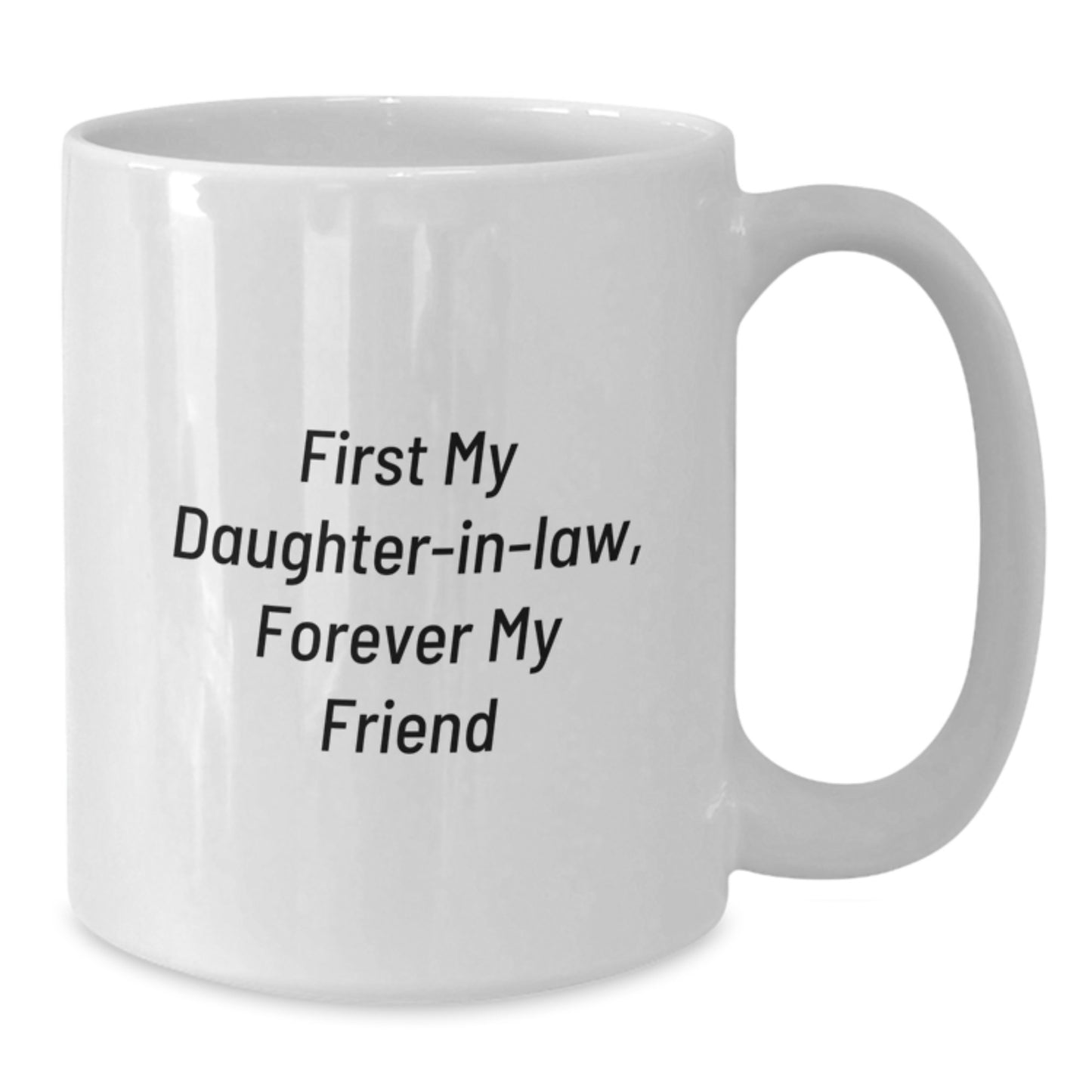 Funny Daughter-in-law Gifts, White Coffee Mug, 'First My Daughter-in-law, Forever My Friend' Quote, Perfect for Christmas Unique Gifts from Family to Daughter-in-law - Additional