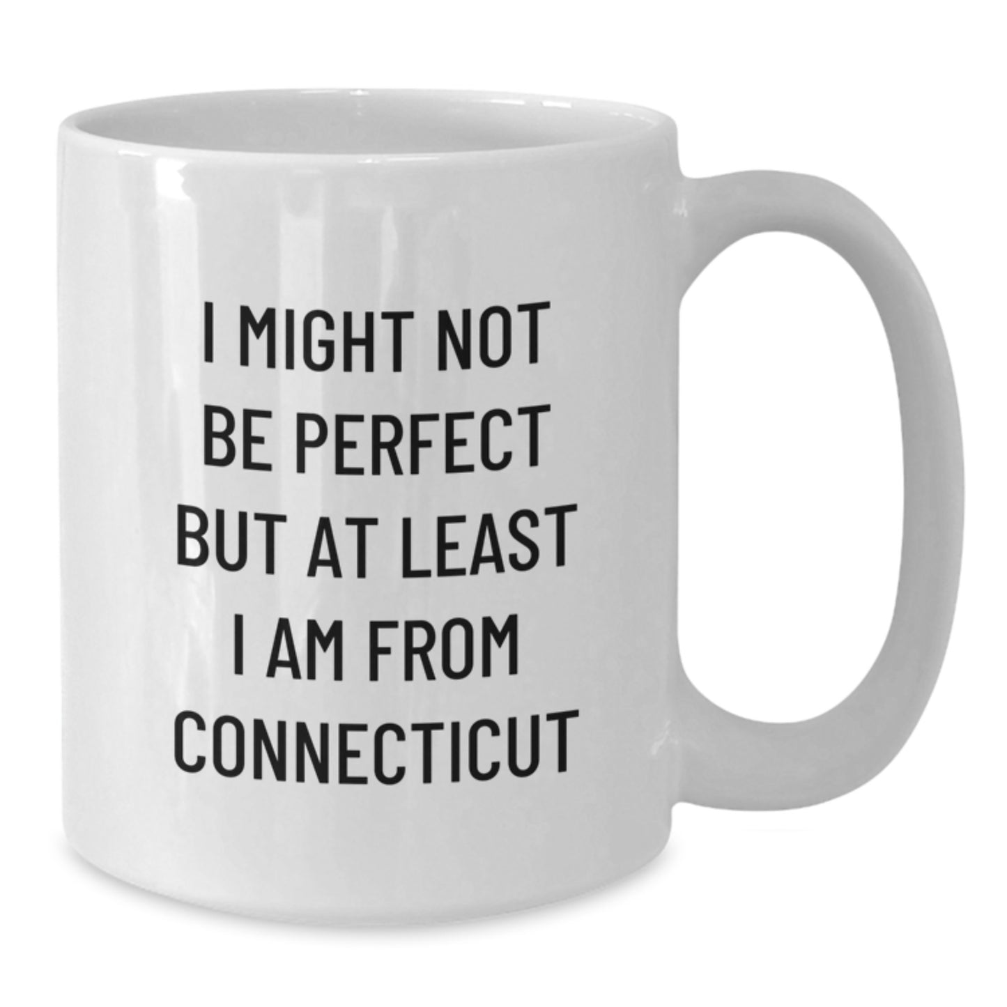 Funny Connecticut White Coffee Mugs for Gifts from Friends to Family, I Might Not Be Perfect But At Least I Am From Connecticut, Unique Graduation Gifts for Men and Women - Additional