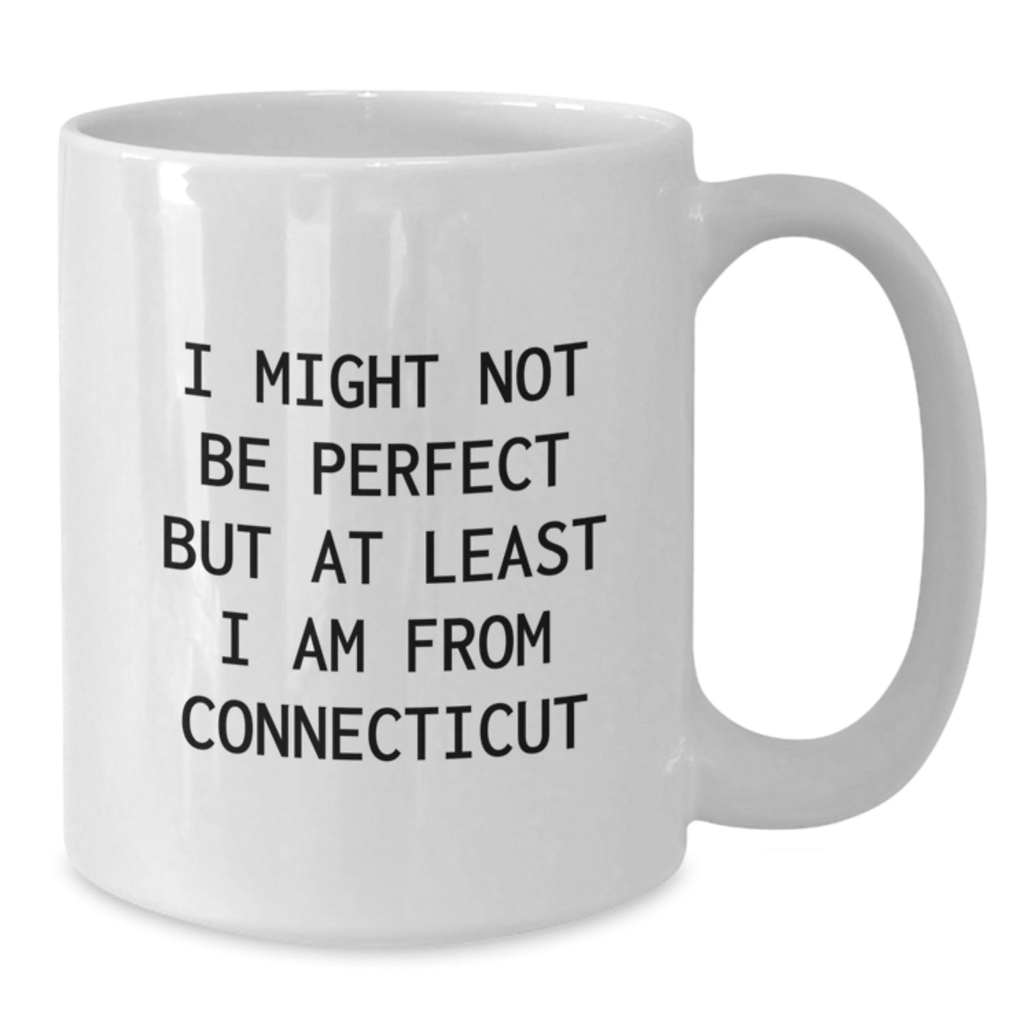 Funny Connecticut White Coffee Mug with Quote 'I Might Not Be Perfect But At Least I Am From Connecticut' - Gifts from Friends to Family - Additional