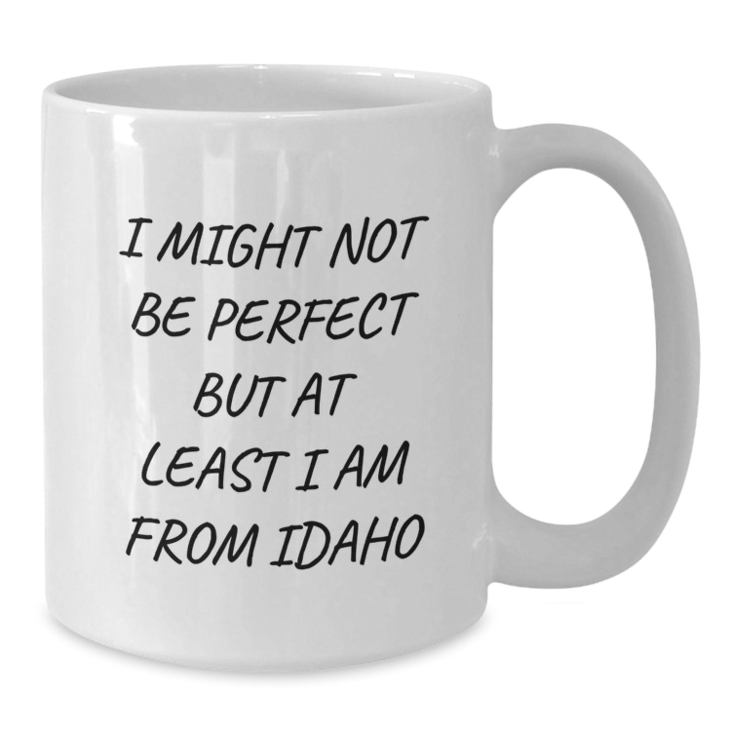 Idaho Proud White Coffee Mug, Funny Quote Gift for Idaho Friends, Graduation Unique Gifts from Family, Friends, Coworkers, 'I Might Not Be Perfect But At Least I Am From Idaho' - Additional