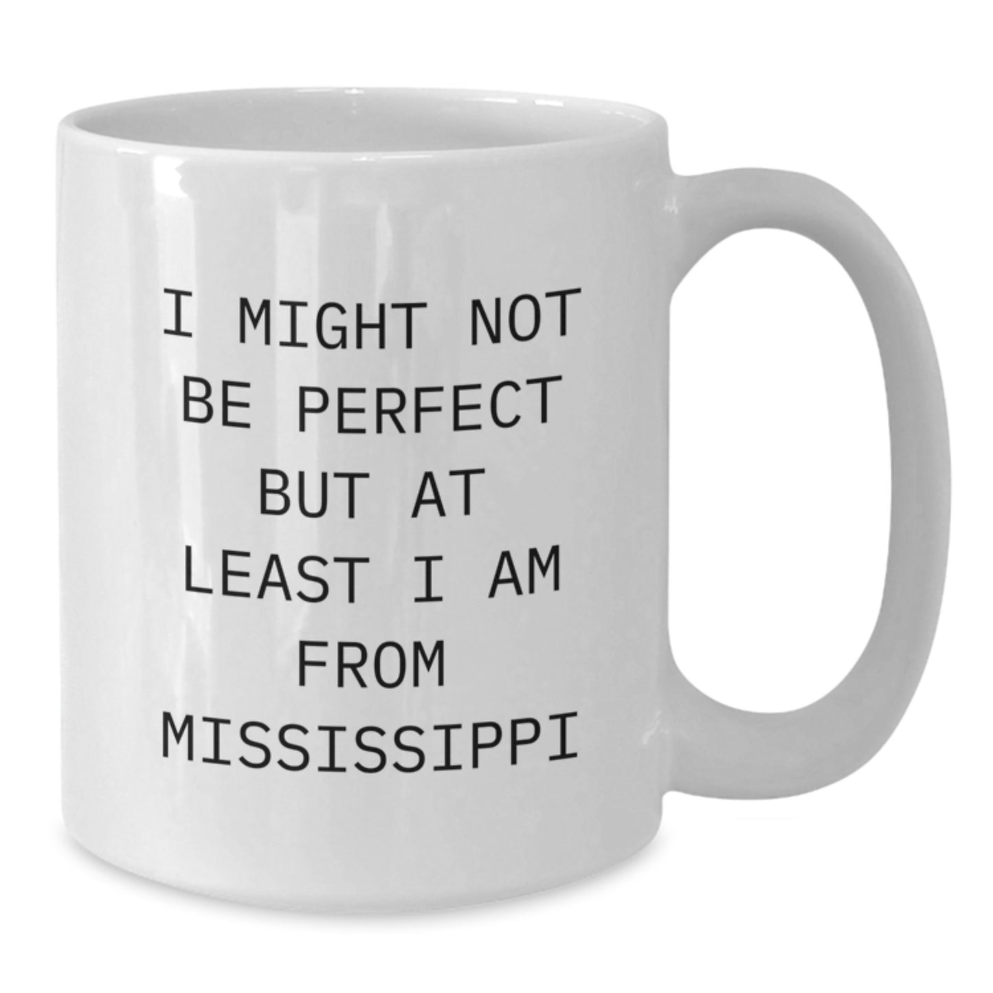 Mississippi White Coffee Mug Gifts from Friends and Family - I Might Not Be 'Perfect' But At Least I Am From Mississippi, Unique Christmas Memorable Present, Funny Quote - Additional