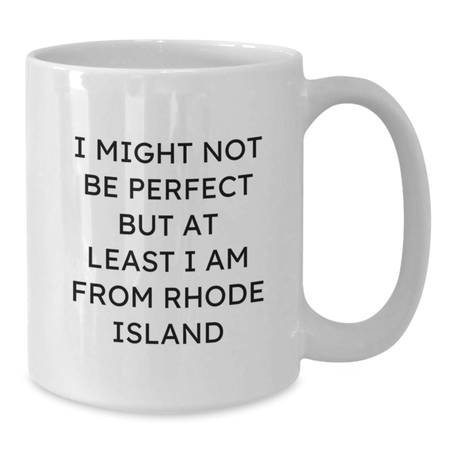 Funny Rhode Island White Coffee Mug Gifts from Friends and Family for Christmas - 'I Might Not Be Perfect But At Least I Am From Rhode Island' - Unique White Coffee Mugs for Women and Men - Additional