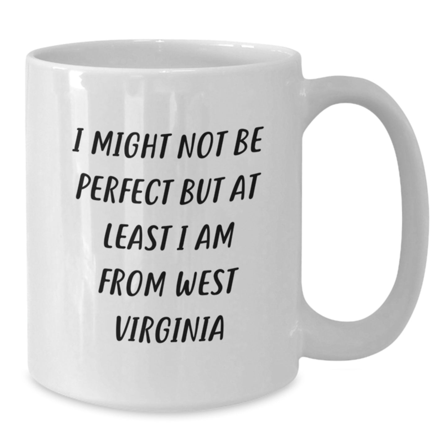 Funny West Virginia Mugs Gifts from Friends and Family for Graduation - 'I Might Not Be Perfect But At Least I Am From West Virginia' White Coffee Mug - Additional