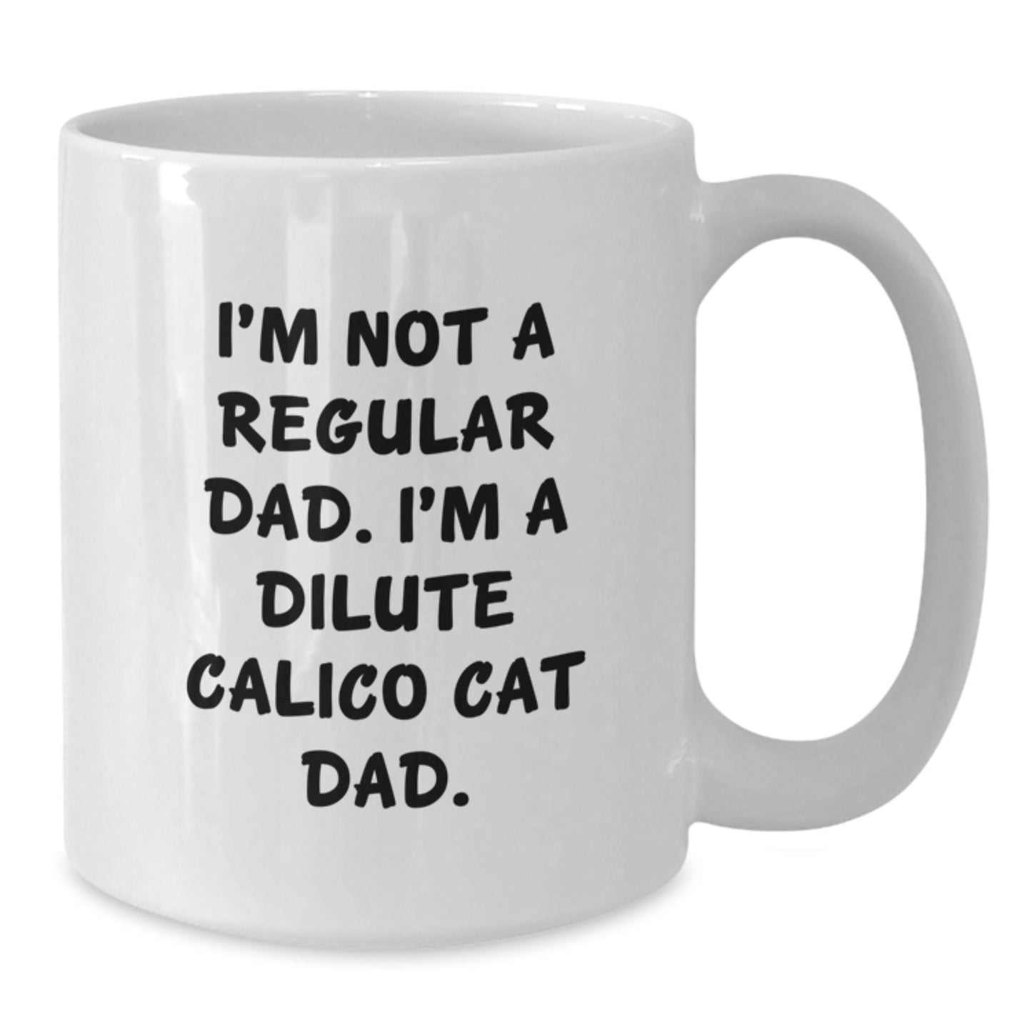 Dilute Calico Cat Gifts for Men from Friends - 'I'm Not A Regular Dad. I'm A Dilute Calico Cat Dad.' White Coffee Mug for Graduation - Additional