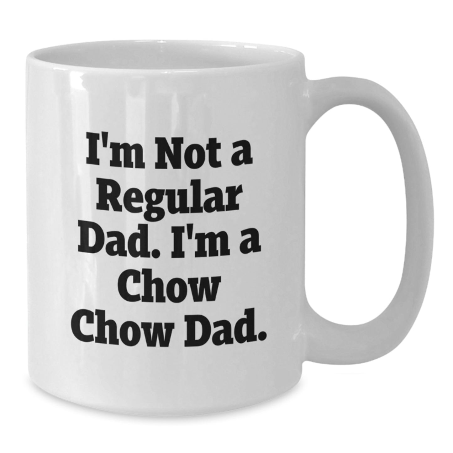 Chow Chow Dad Funny Gifts from Men for Graduation Unique White Coffee Mugs, I'm Not A Regular Dad. I'm A Chow Chow Dad. - Additional