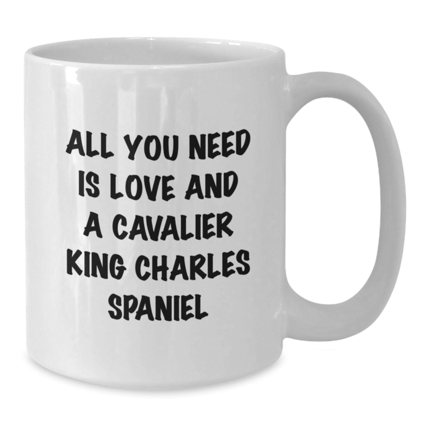 Funny Cavalier King Charles Spaniel Dog Christmas Unique Gifts from Friends and Family - White Coffee Mug - All You Need Is Love And A Cavalier King Charles Spaniel - Additional
