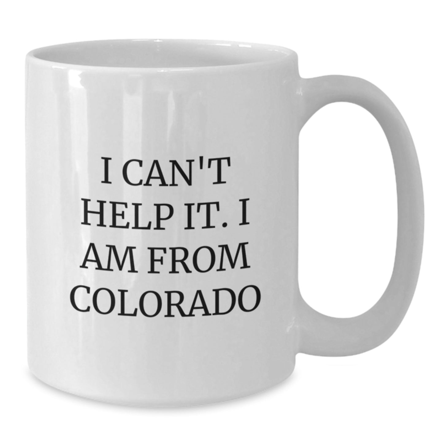 Funny Colorado White Coffee Mug - Gifts from Friends for Men and Women Enjoying Colorado, 'I Can't Help It. I Am From Colorado' - Birthday Unique - Additional