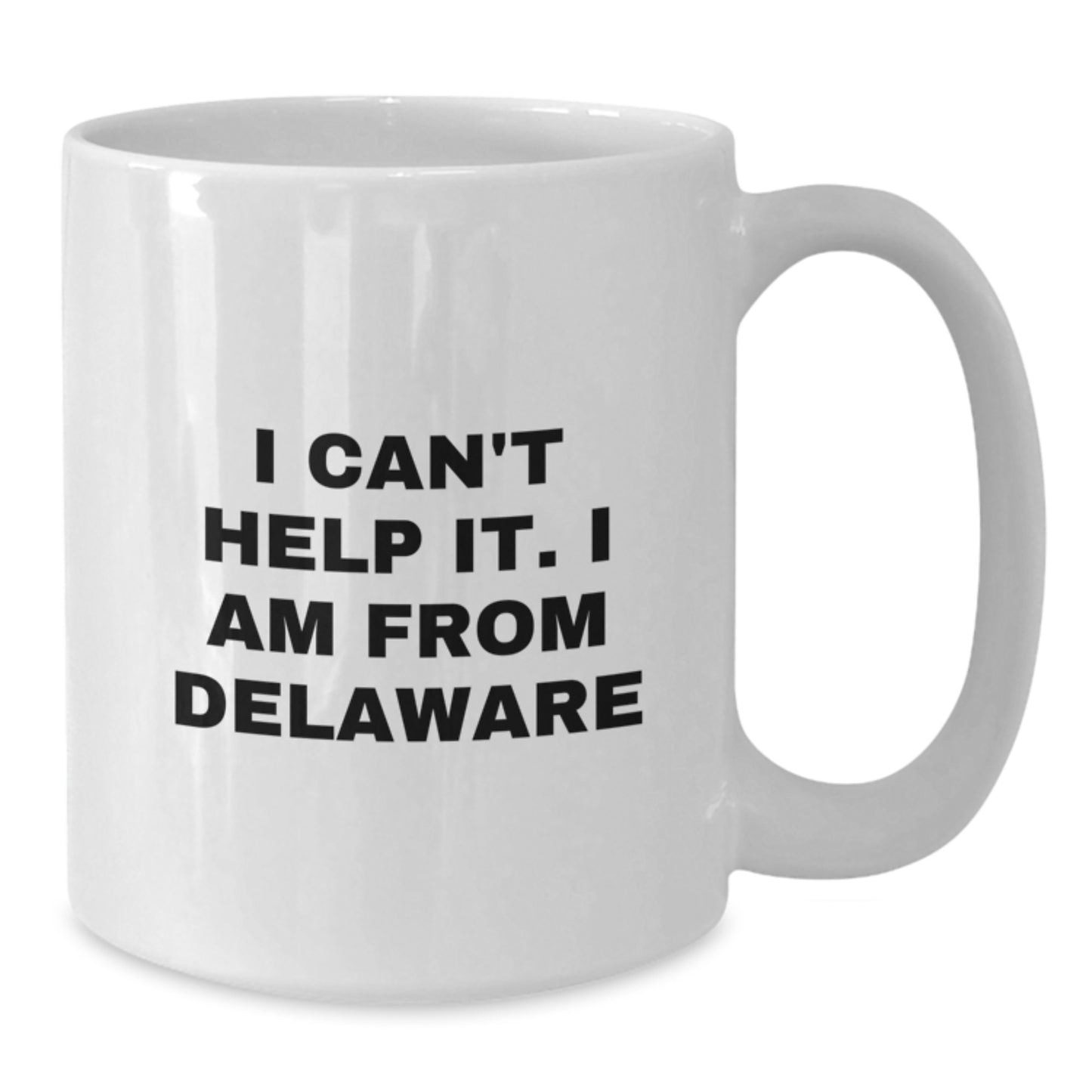 Delaware Gifts, Funny White Coffee Mug - I Can't Help It. I Am From Delaware Gifts for Men from Family - Additional