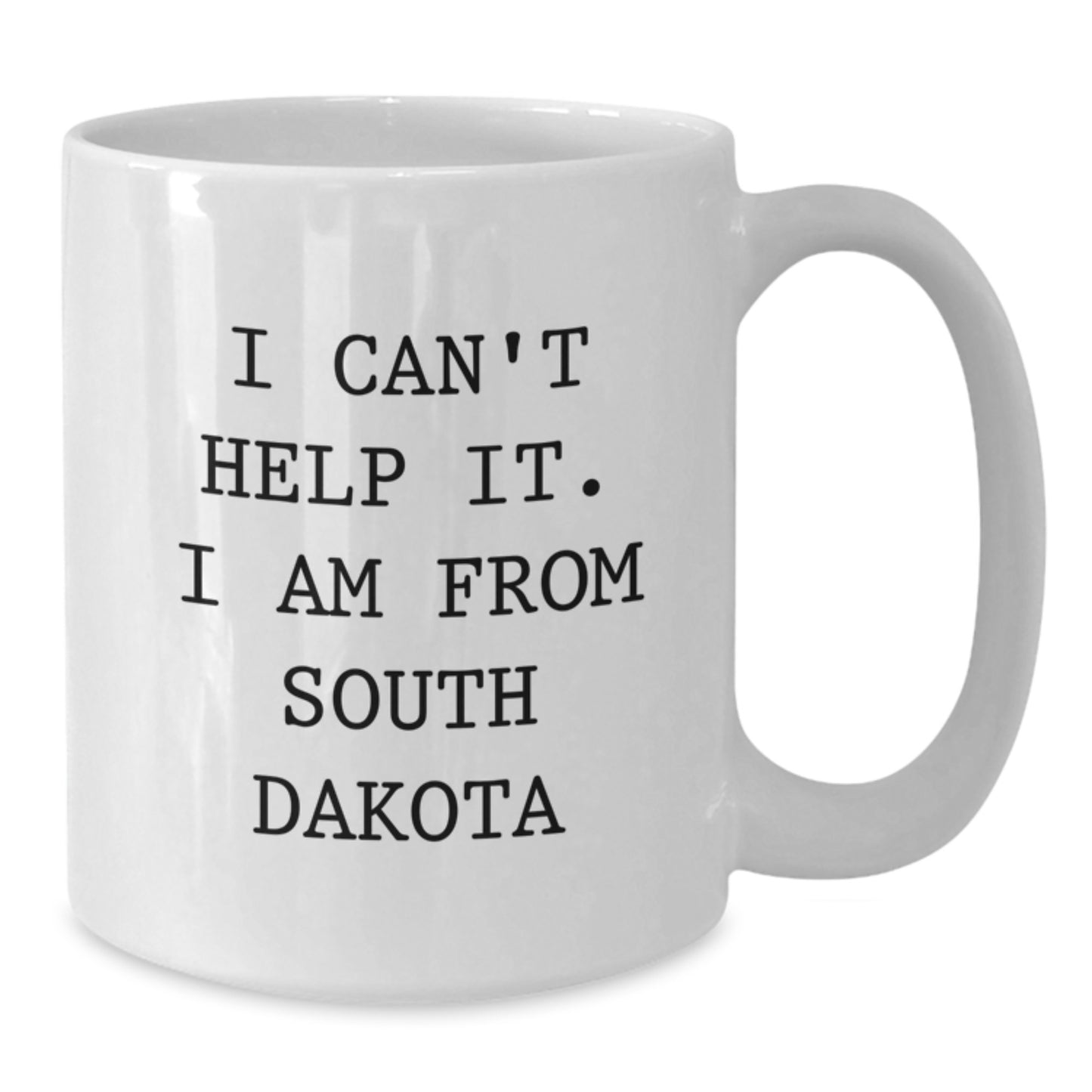 Funny South Dakota Gifts for Men Women Friends from I Can't Help It. I Am From South Dakota White Coffee Mug for Graduation - Additional