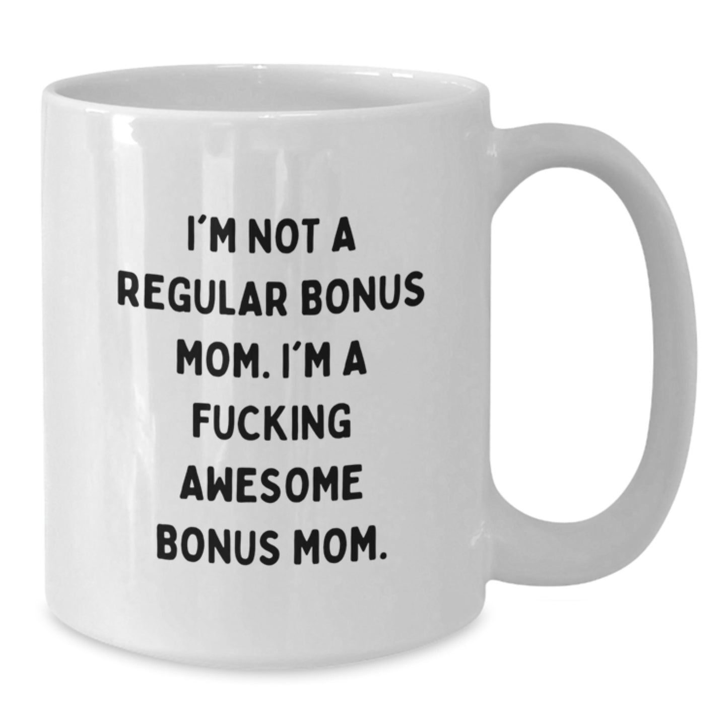 Funny Bonus Mom Gifts from Men for Bonus Mom - I'm Not A Regular Bonus Mom. I'm A F--king Awesome Bonus Mom. - White Coffee Mug, Graduation Unique Gifts - Additional