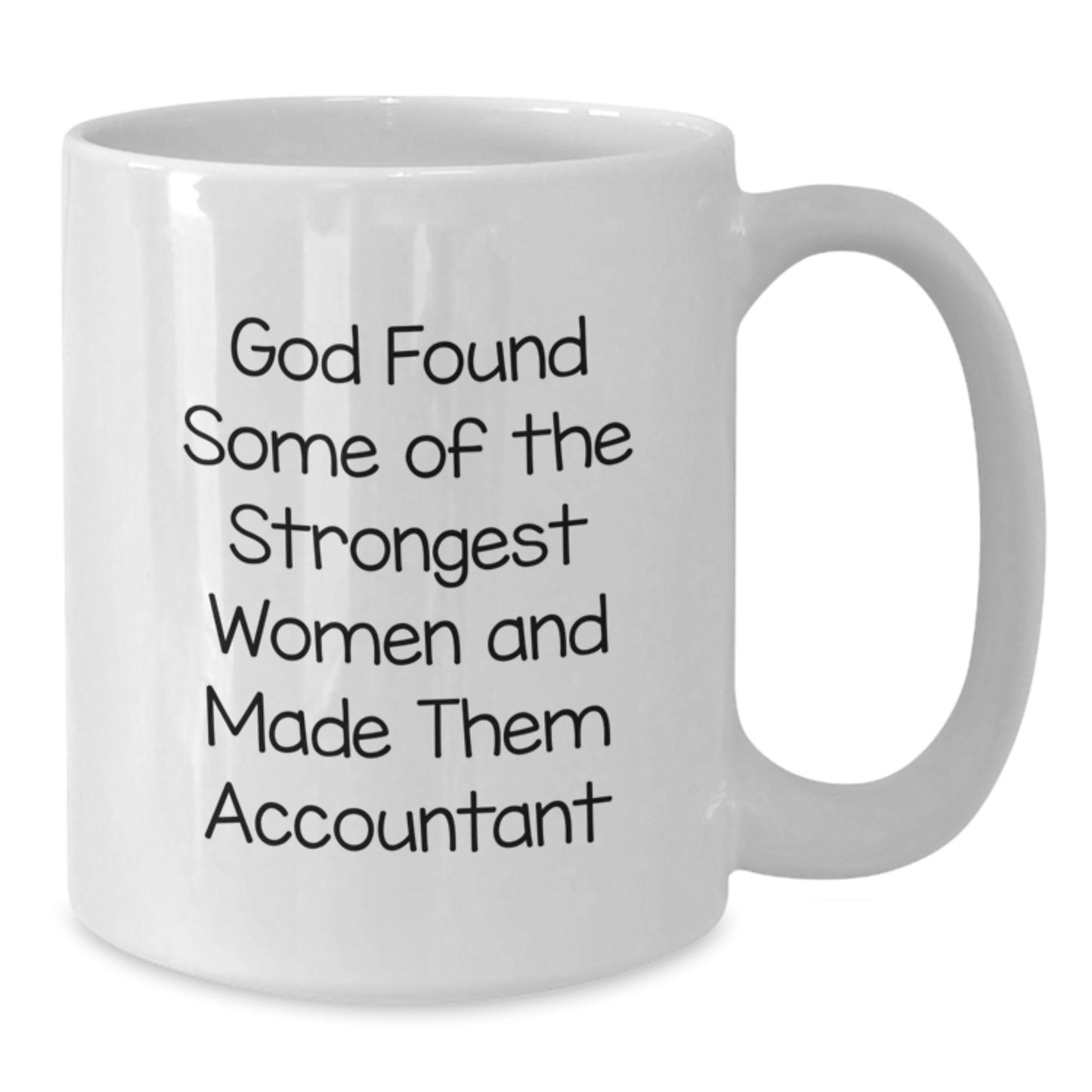 Funny Accountant Gifts from Women to Accountants, White Coffee Mug, God Found Some Of The Strongest Women And Made Them Accountant Christmas Unique Mugs - Additional