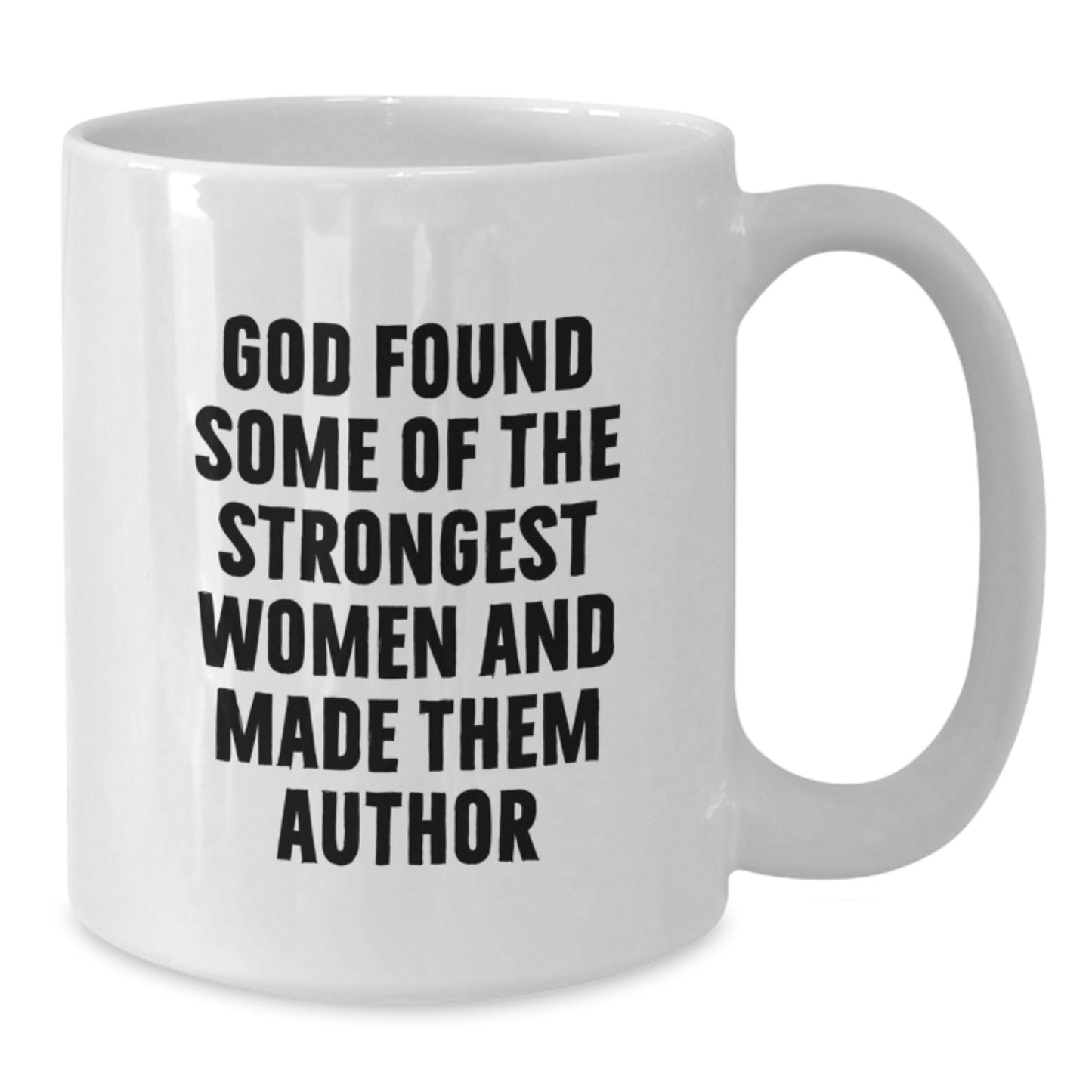 Funny Author Gifts from Friends for Graduation - White Coffee Mug, 'God Found Some Of The Strongest Women And Made Them Author', Inspirational Quote, 11oz or 15oz, Ceramic, Microwave, Dishwasher Safe - Additional
