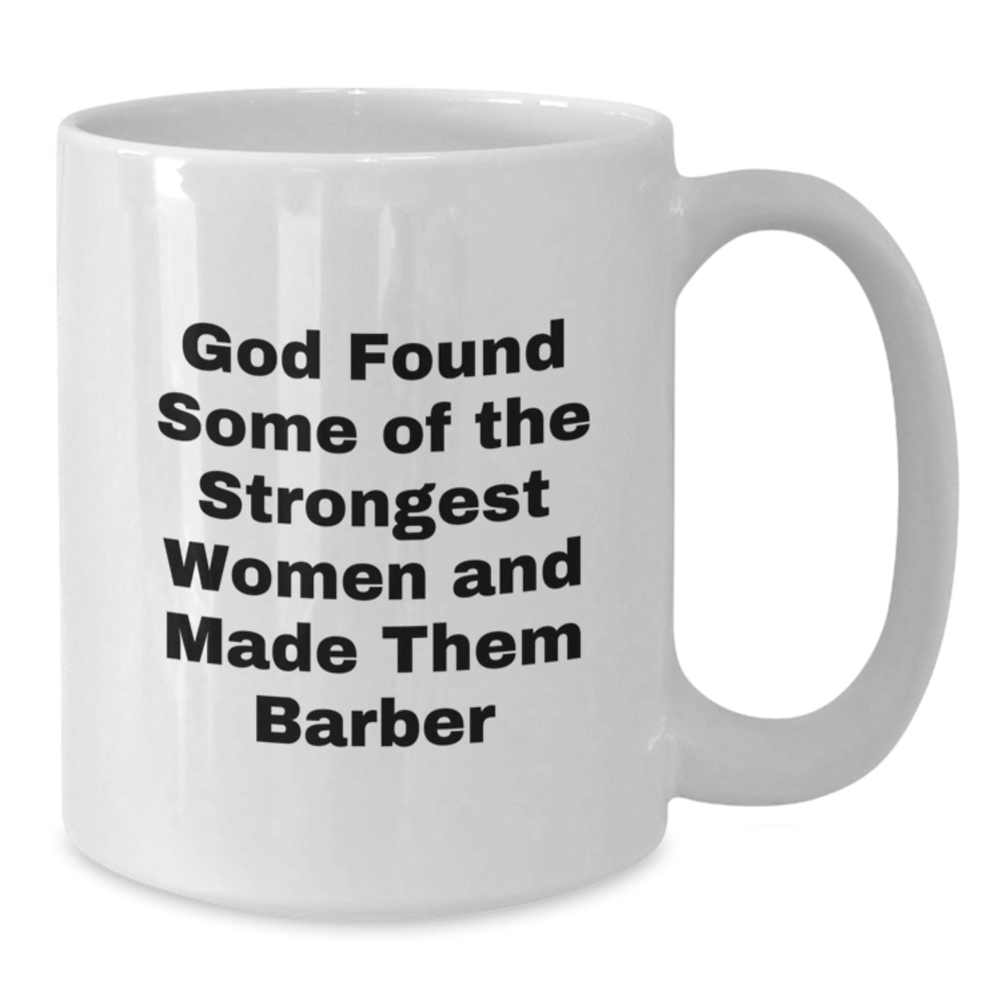 Funny Barber Gifts for Graduation, 'God Found Some Of The Strongest Women And Made Them Barber' White Coffee Mug, Gifts from Friends for Barber Men - Additional
