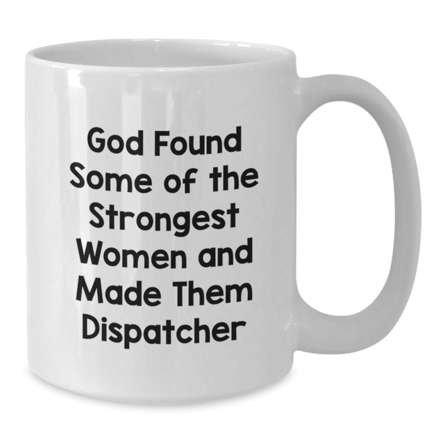 Funny Dispatcher Gifts, White Coffee Mug for Strong Women, God Made Them Dispatcher, Christmas Unique - Additional