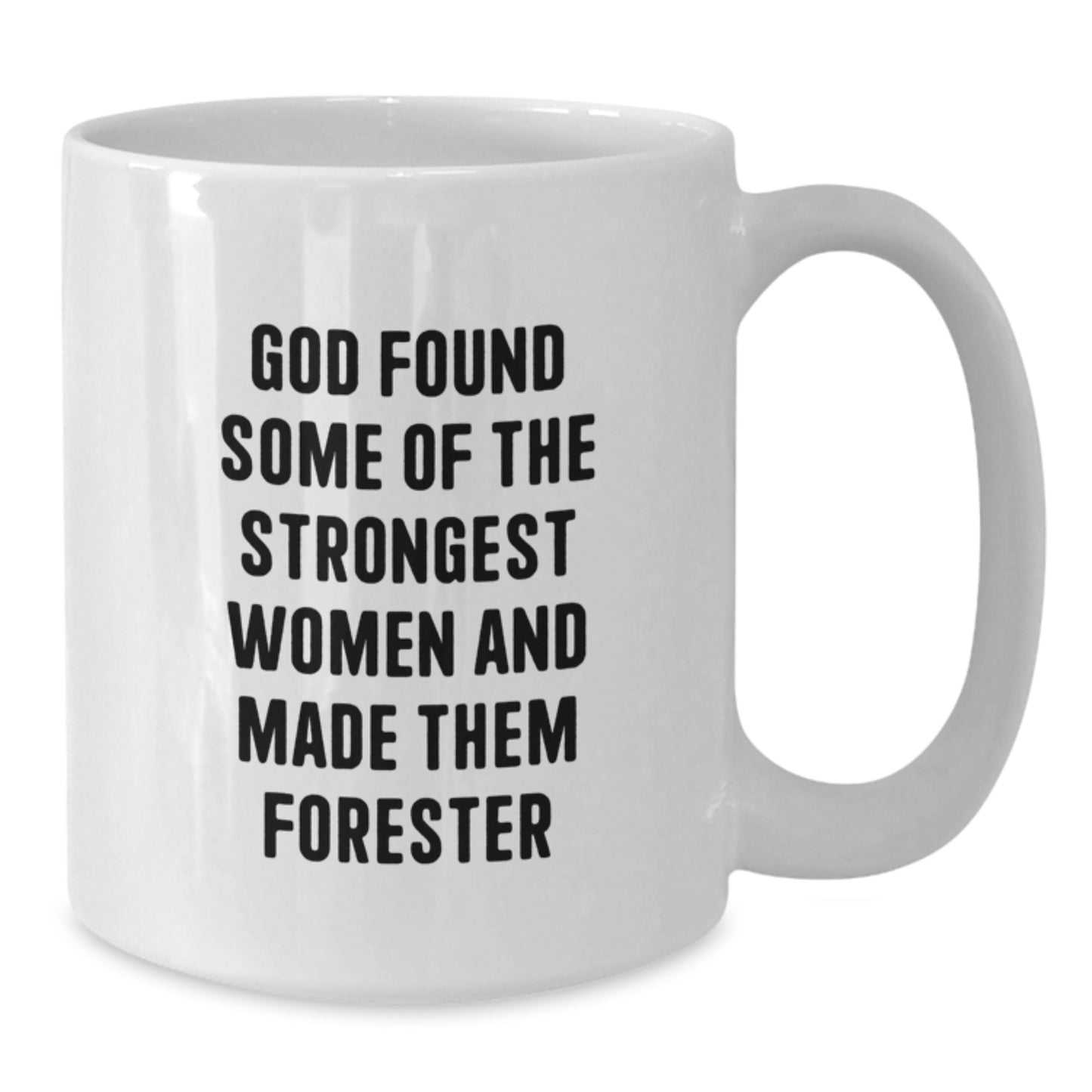 Funny Forester Gifts for Men, Women, and Friends - White Coffee Mug, 'God Found Some Of The Strongest Women And Made Them Forester' Quote, Graduation Unique Gifts from Family, Coworkers - Additional