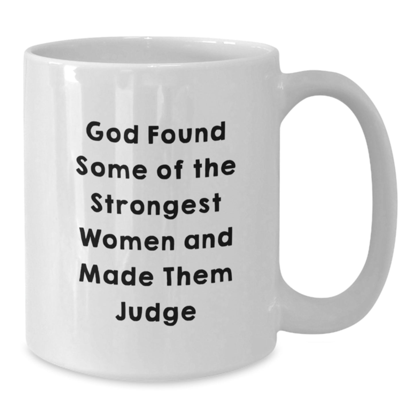 Funny Judge Gifts for Women, White Coffee Mug with Inspirational Quote 'God Found Some Of The Strongest Women And Made Them Judge' - Unique Christmas Unique Gift Ideas from Men - Additional