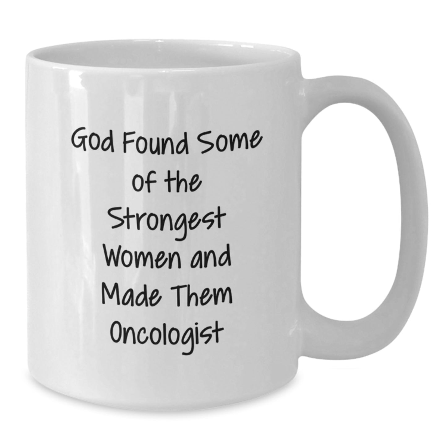 Funny Inspirational Gifts for Oncologist Friends from Family Christmas Unique Mugs, 'God Found Some Of The Strongest Women And Made Them Oncologist' Quote on White Ceramic 11oz or 15oz Coffee Mugs - Additional