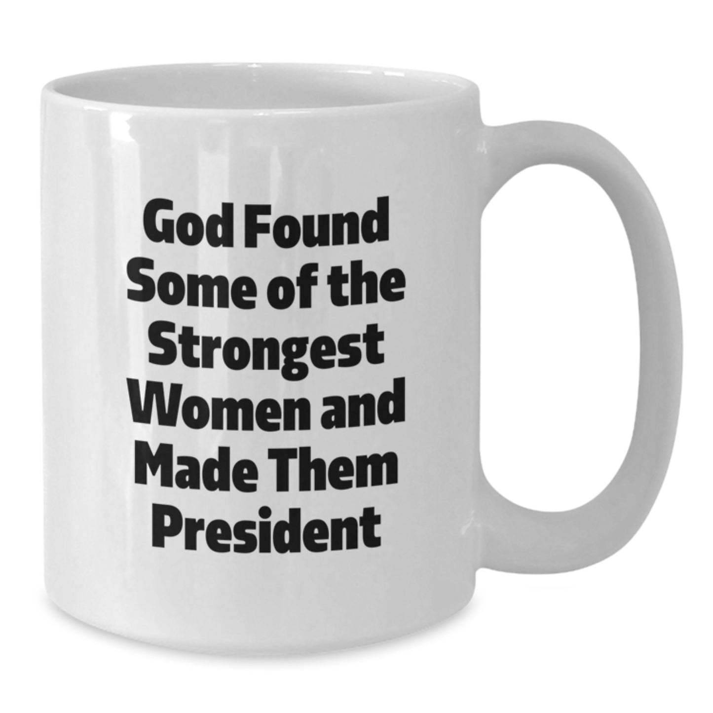 Funny President Quote White Coffee Mug, Gifts for Her from Men, Unique Christmas Unique Gifts for President Friends - Additional
