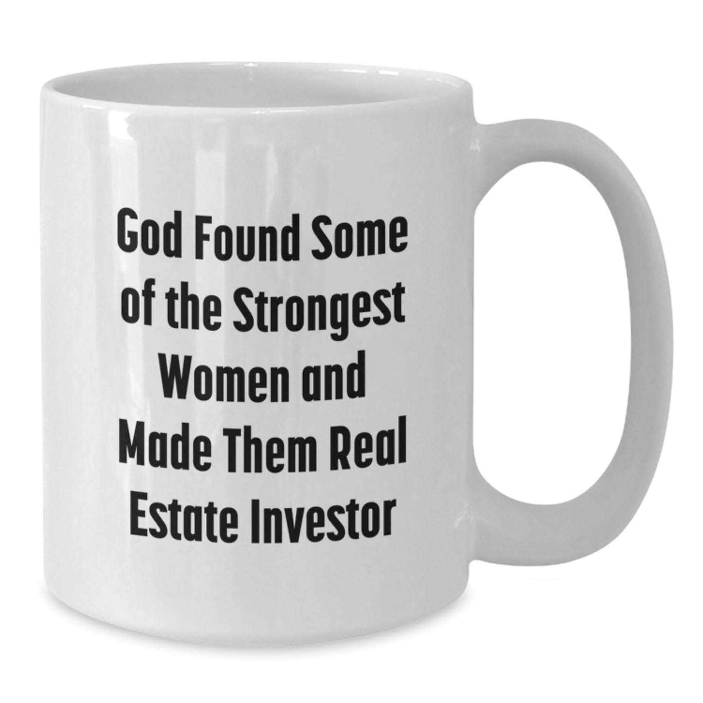 Gifts from Family and Friends for Real Estate Investor Women, Funny White Coffee Mug, God Found Some Of The Strongest Women And Made Them Real Estate Investor, Graduation Unique Gifts - Additional