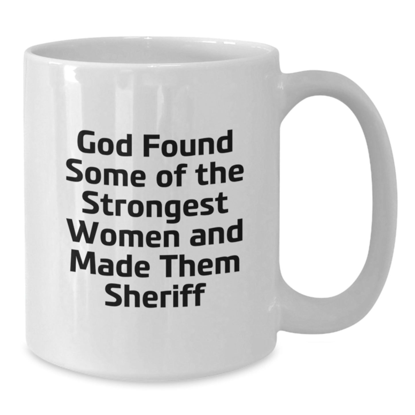 Funny Sheriff White Coffee Mugs Gifts for Sheriff Women Friends Family - God Made Them Strongest Women Sheriff - Additional