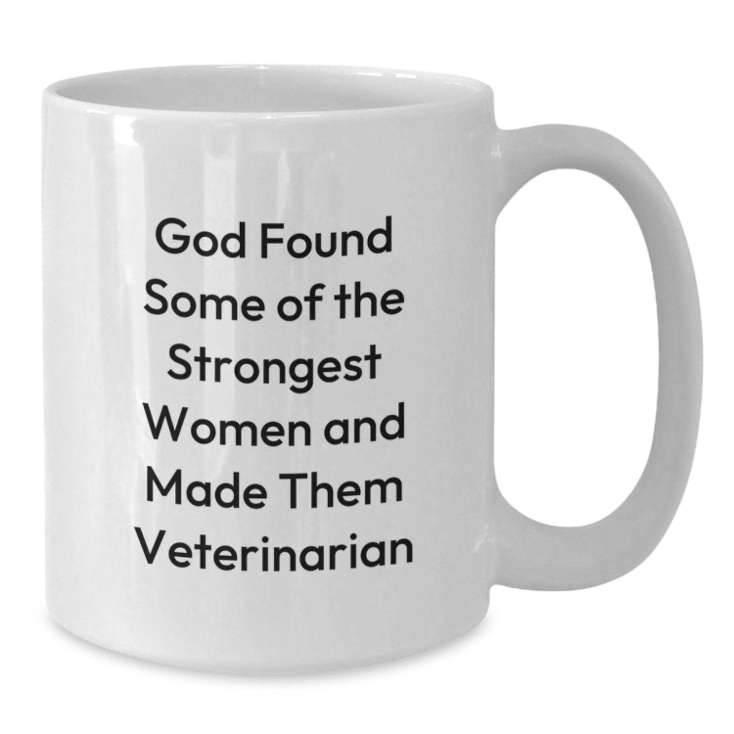 Funny Veterinarian Gifts from Women - 'God Found Some Of The Strongest Women And Made Them Veterinarian' White Coffee Mug for Graduation - Additional