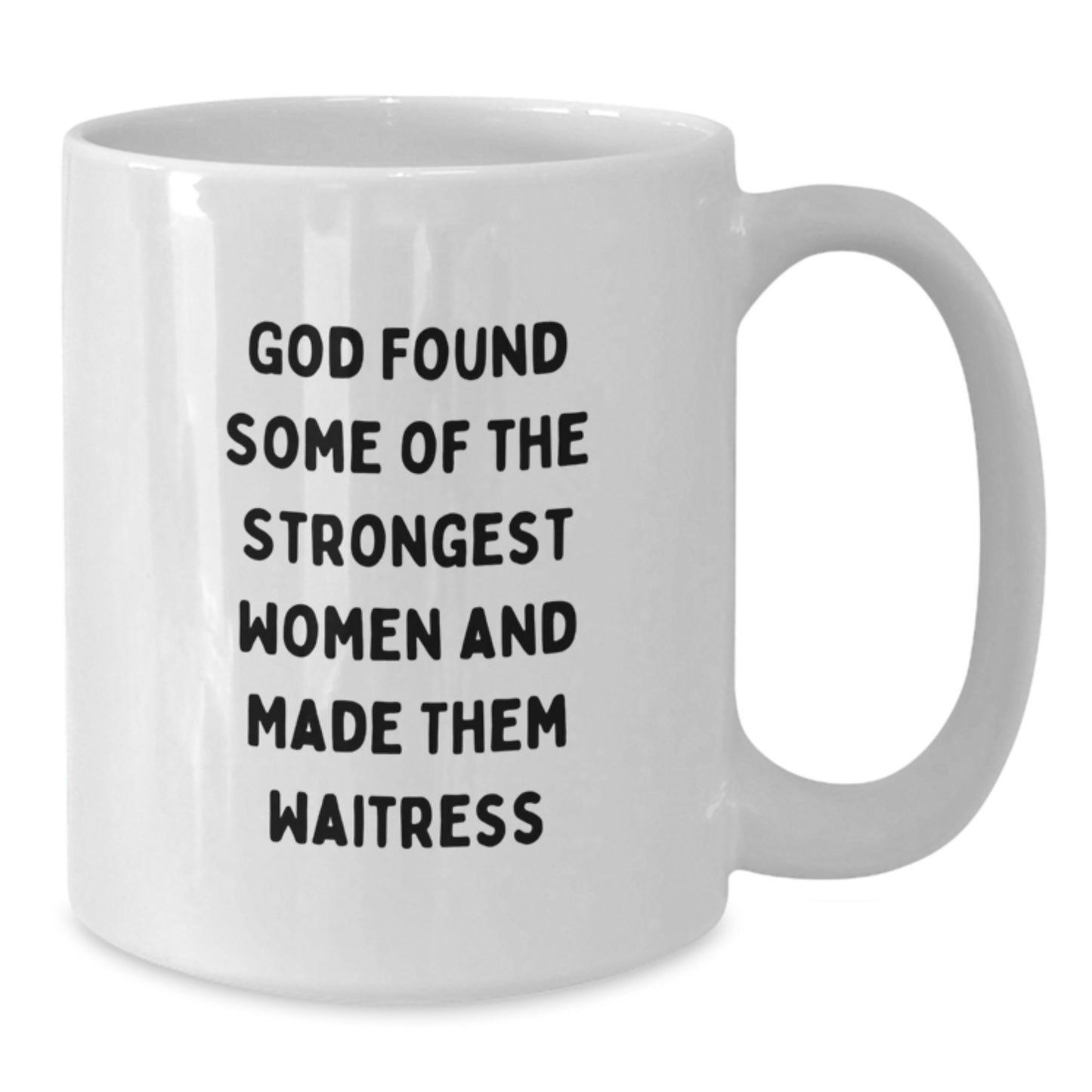 Funny Waitress Birthday Unique Gifts from Men, Women, Friends, Coworkers to Waitress, White Coffee Mug, God Found Some Of The Strongest Women And Made Them Waitress - Additional