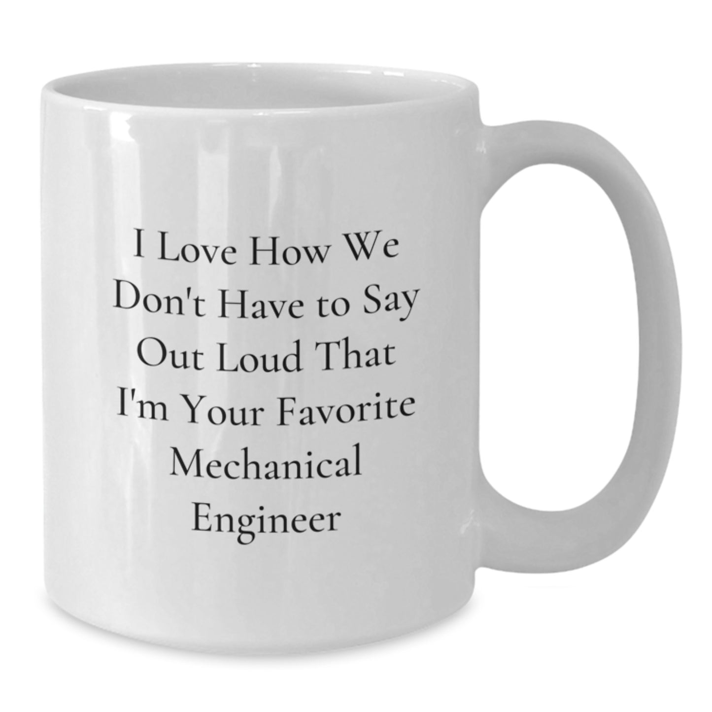 Funny Mechanical Engineer Christmas Unique Gifts from Friends to Favorite Mechanical Engineer - Unique White Coffee Mug - I Love How We Don't Have To Say Out Loud That - Additional