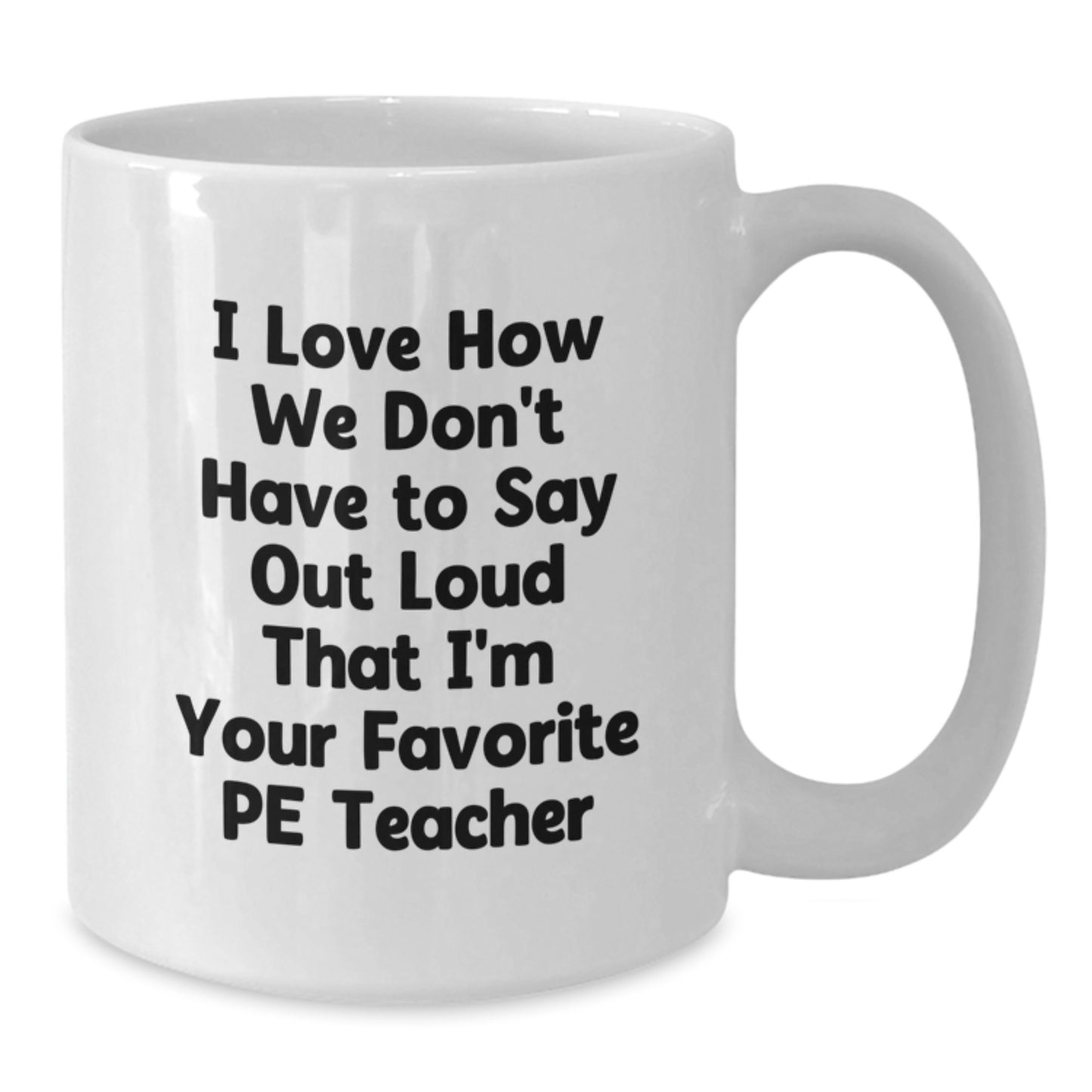 Funny PE Teacher Gifts - I Love How... White Coffee Mug for PE Teacher Graduation from Friends - Additional