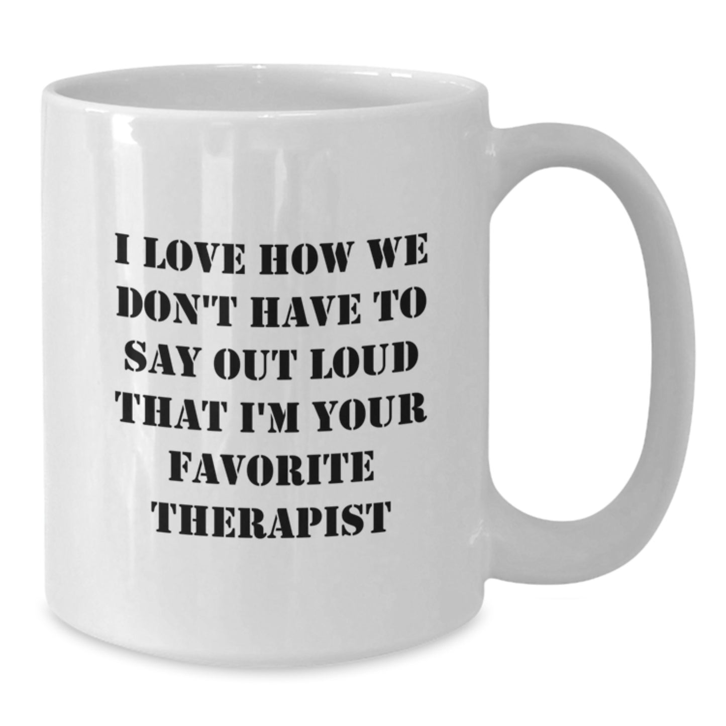 Funny Therapist Gift from Friends, White Coffee Mug for Favorite Therapist, 'I Love How We Don't Have To Say Out Loud That I'm Your Favorite Therapist', Graduation Unique Gifts - Additional