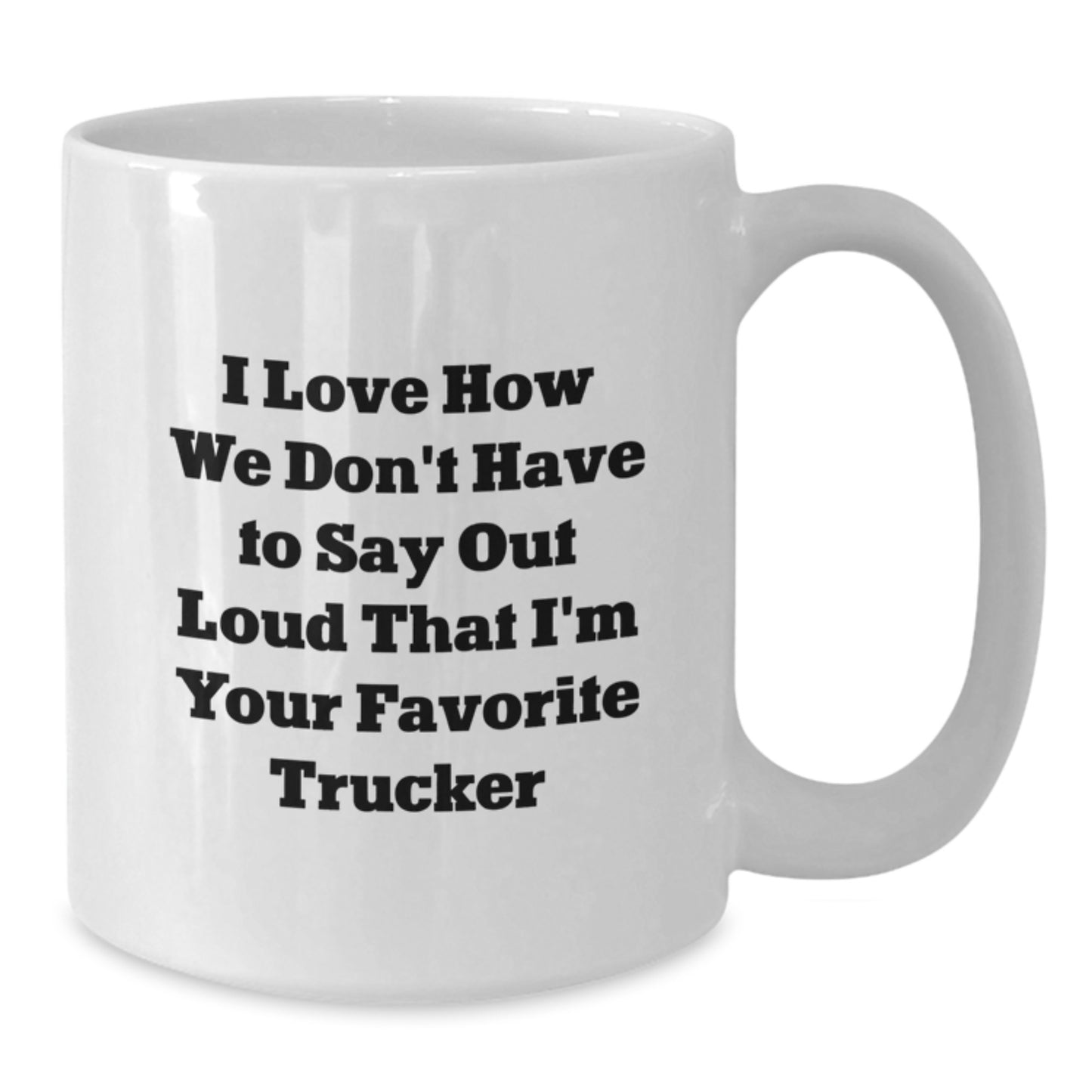 Funny Trucker Quotes Gifts from Friends for Favorite Truckers, White Coffee Mug for Graduation - Additional