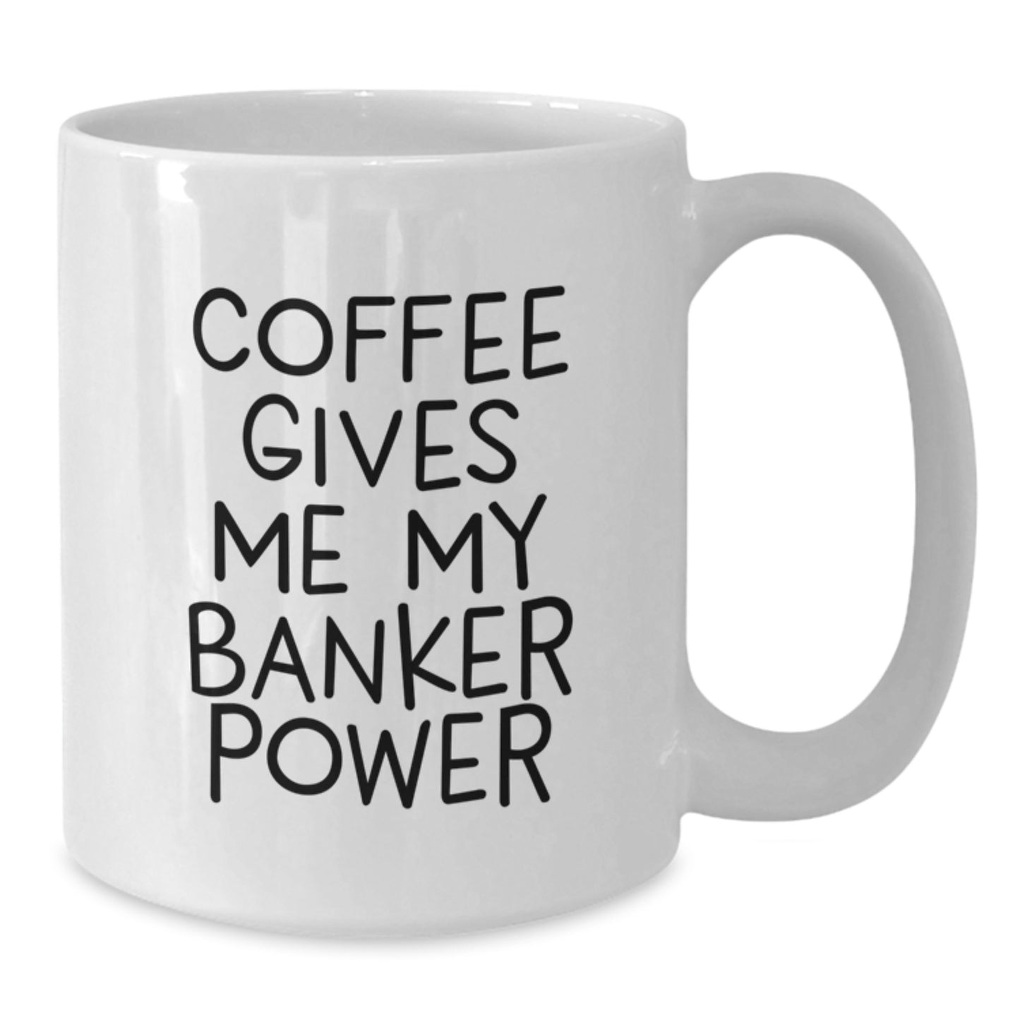 Funny Banker Gifts from Friends - 'Coffee Gives Me My Banker Power' White Coffee Mug for Graduation, Unique Gifts for Banker Men - Additional