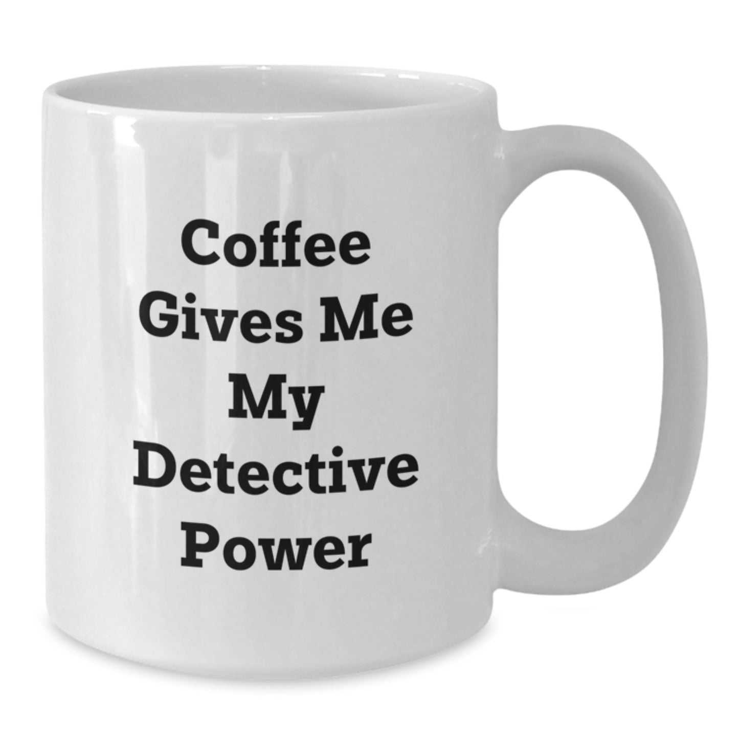 Detective Gifts for Men Friends and Coworkers Coffee Mug, Funny Quote 'Coffee Gives Me My Detective Power', 11oz or 15oz White Ceramic, Microwave and Dishwasher Safe - Additional