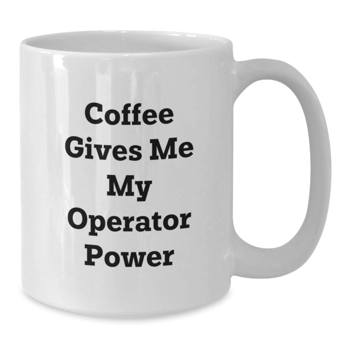 Funny Operator Gifts for Men or Women - 'Coffee Gives Me My Operator Power' White Coffee Mug for Graduation - Additional