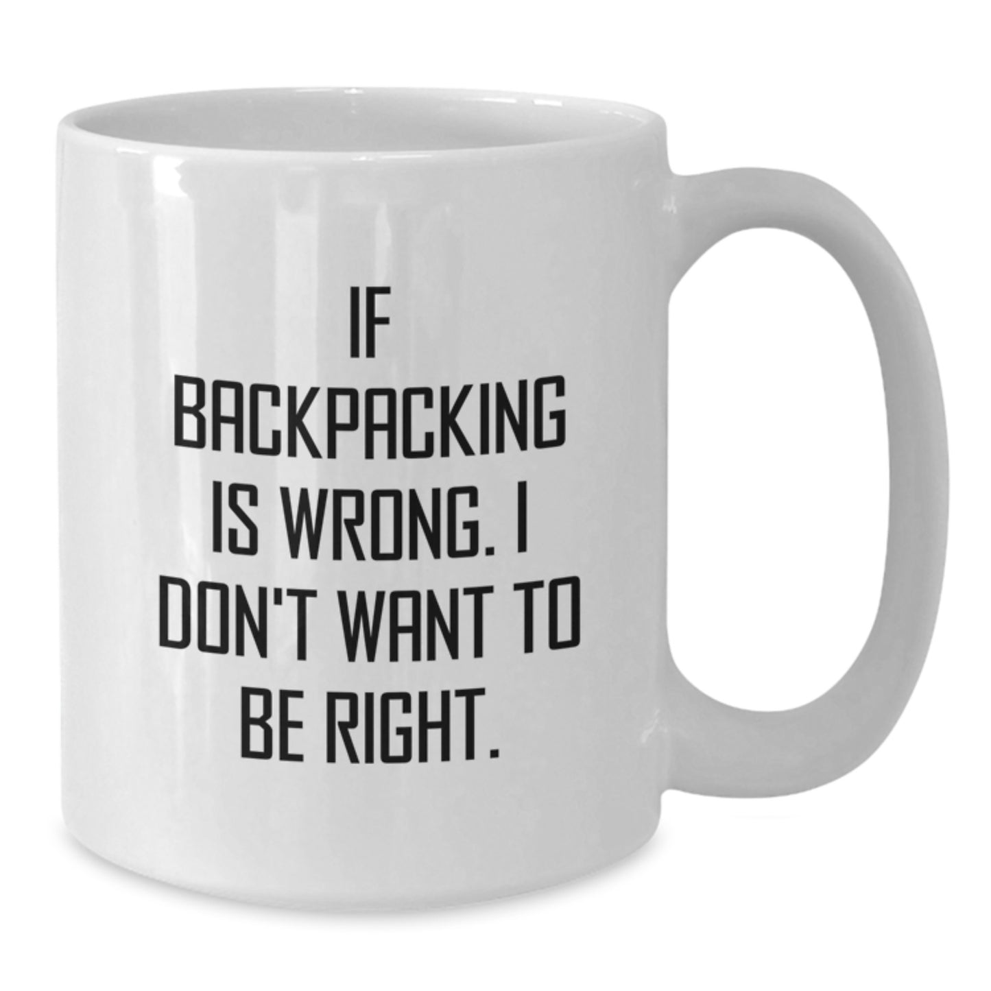 Funny Backpacking Gifts for Men, Women, or Friends - If Backpacking Is Wrong. I Don't Want To Be Right., Graduation Unique Gifts from Family - Additional