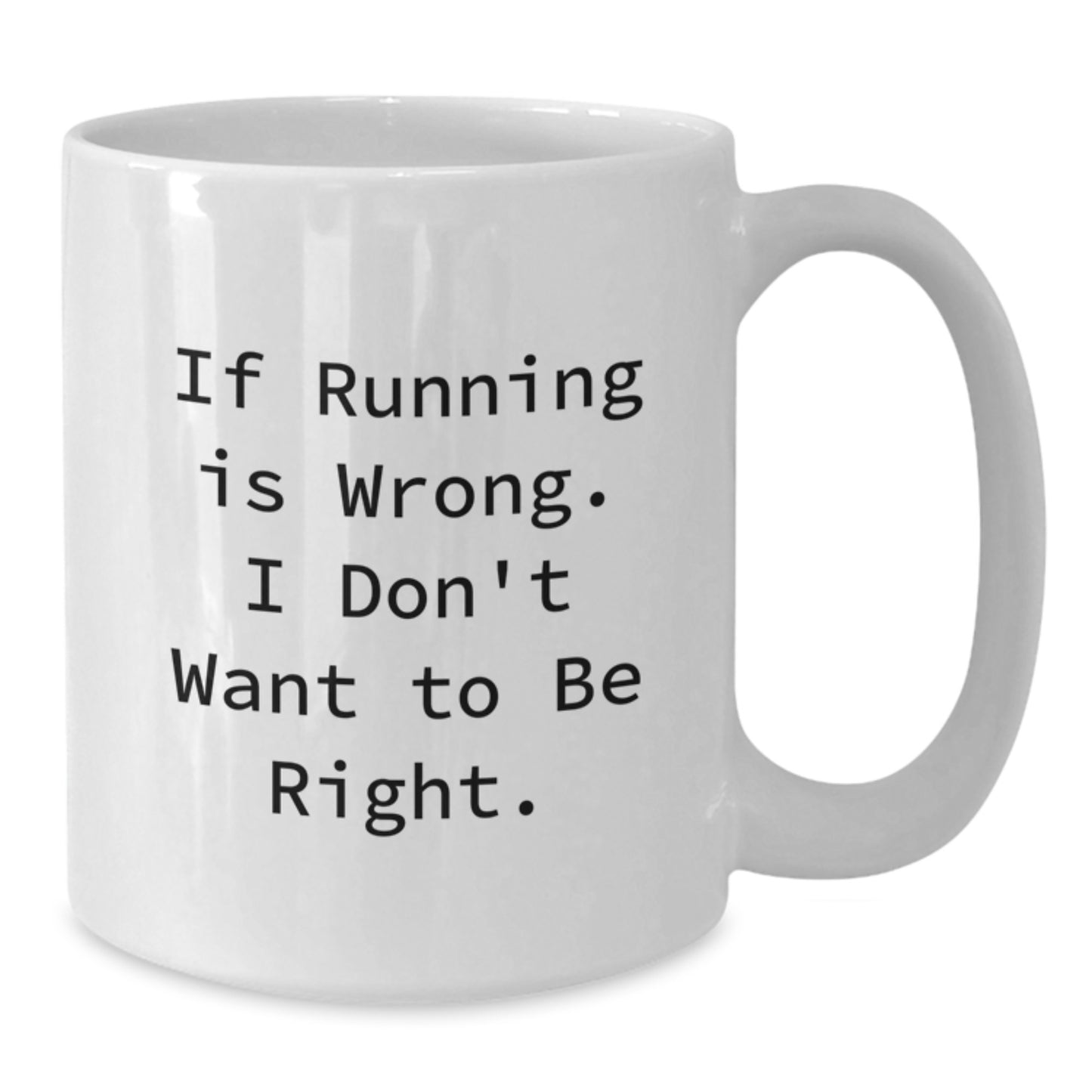 Funny Running Humor White Coffee Mug Gifts from Men for Running Enthusiasts, Encouraging Graduation Unique Gifts, If Running is Wrong, I Don't Want to be Right - Additional