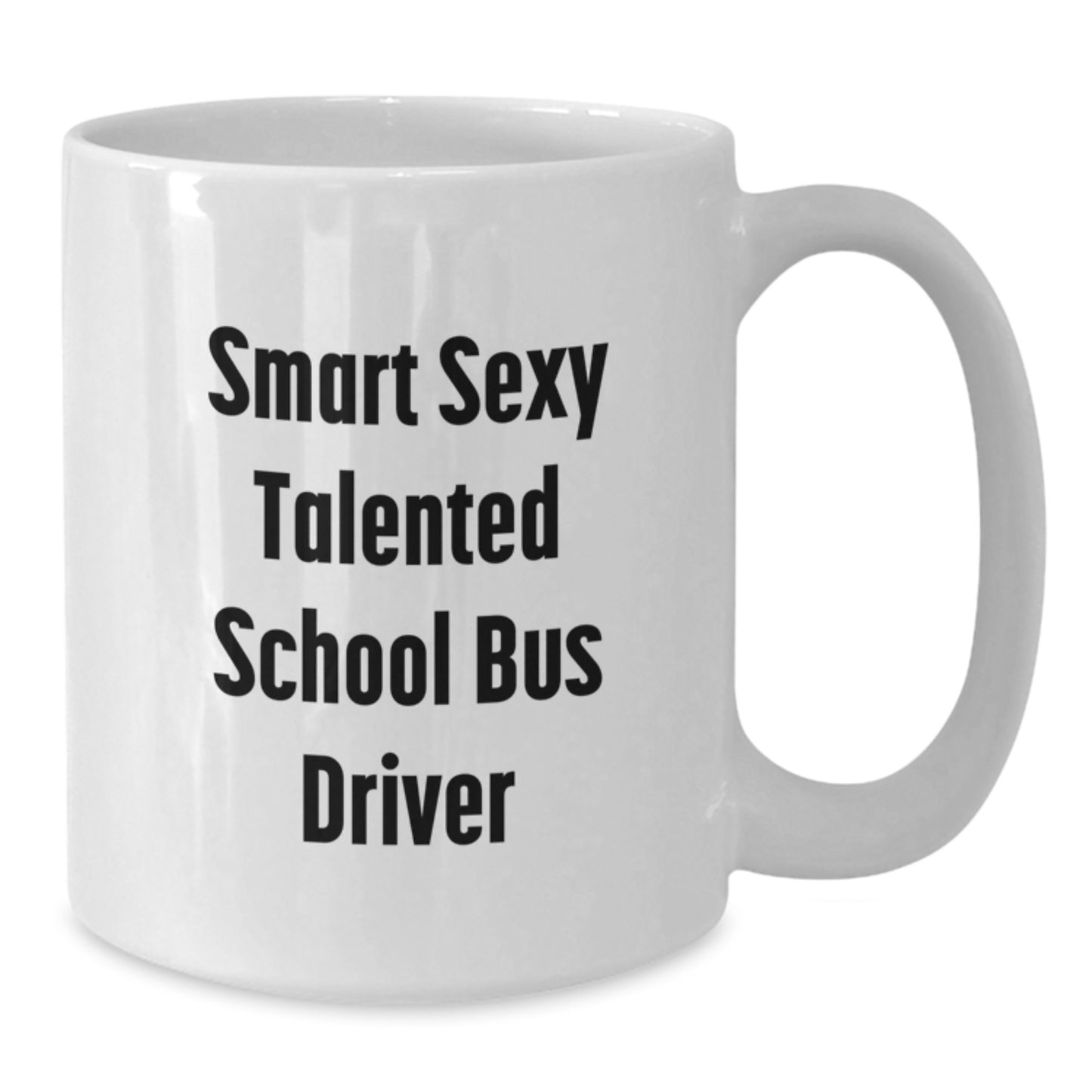 Funny School Bus Driver Gifts from Friends to School Bus Driver, Smart Sexy Talented Quote on White Coffee Mug for Graduation - Additional