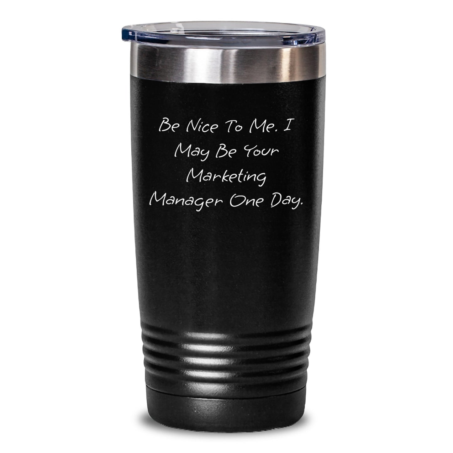 Funny Marketing Manager Gifts, 'Be Nice To Me. I May Be Your Marketing Manager One Day.' Tumbler for Graduation, Gifts from Family to Marketing Manager, 20oz or 30oz Capacity - Main