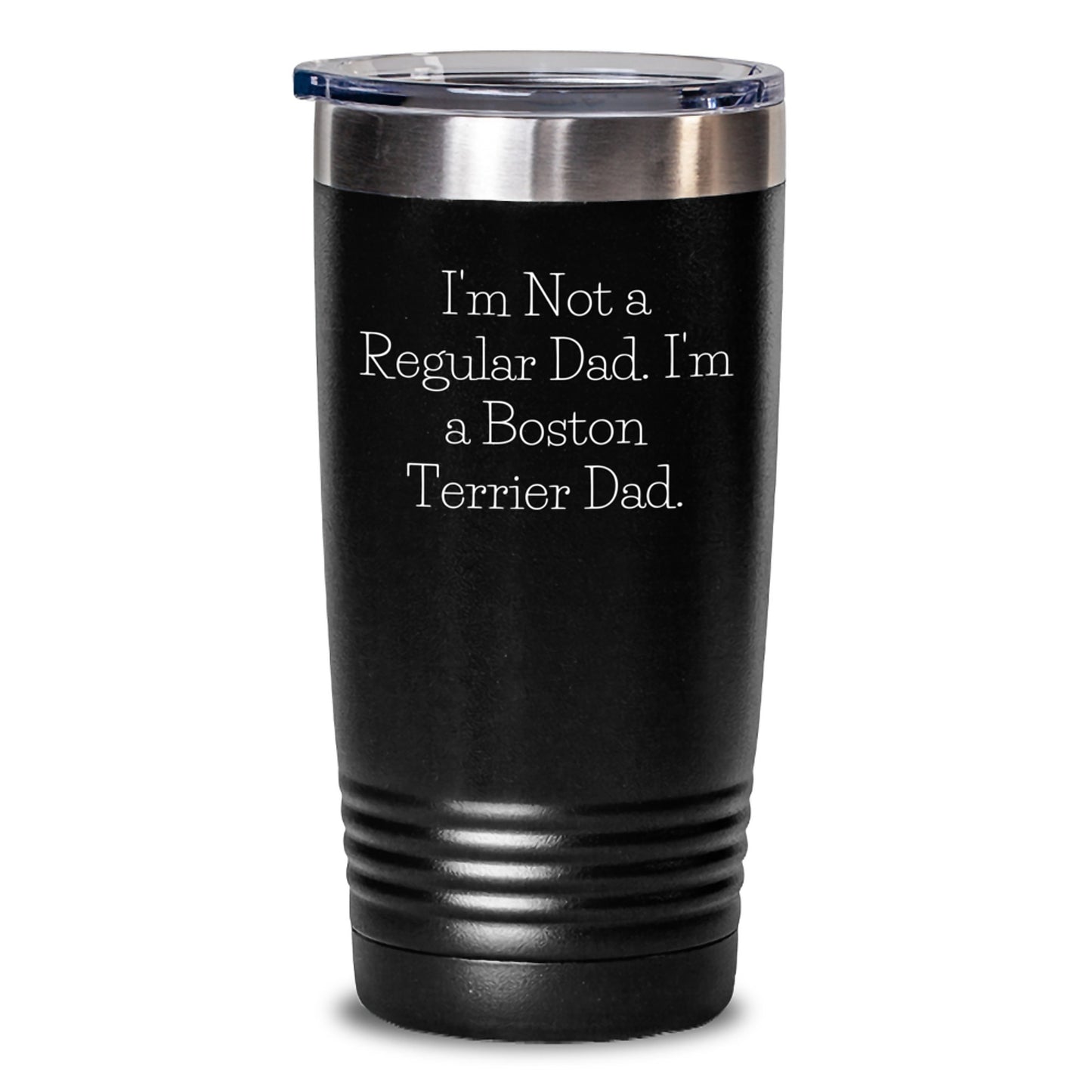 Funny Boston Terrier Dad Gifts for Men, Women, and Friends - I'm Not A Regular Dad. I'm A Boston Terrier Dad. Tumbler for Graduation Unique Gifts from Family, Coworkers, and Friends - Main