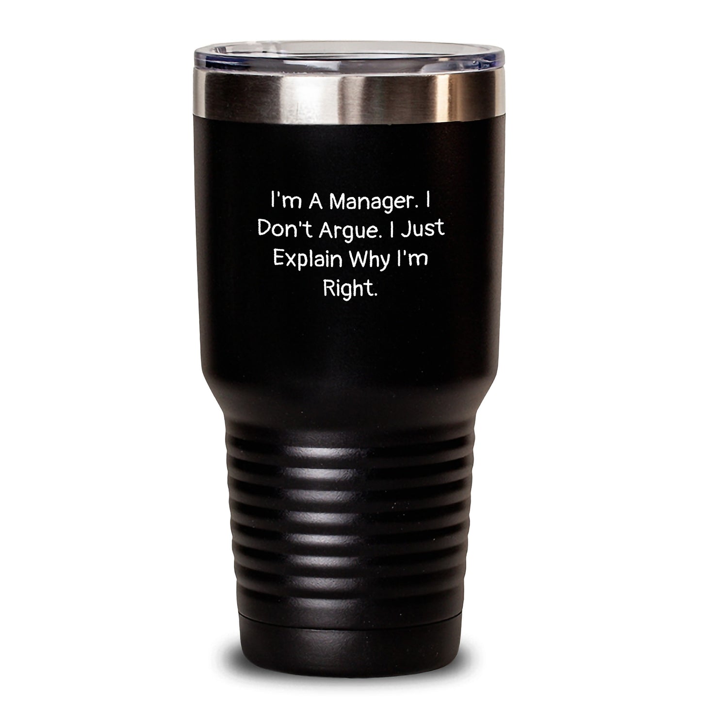 Funny Manager Tumbler Gifts from Men to Coworkers - I'm A Manager. I Don't Argue. Just Explain Why I'm Right. Unique Valentine's Gifts for Manager - Main