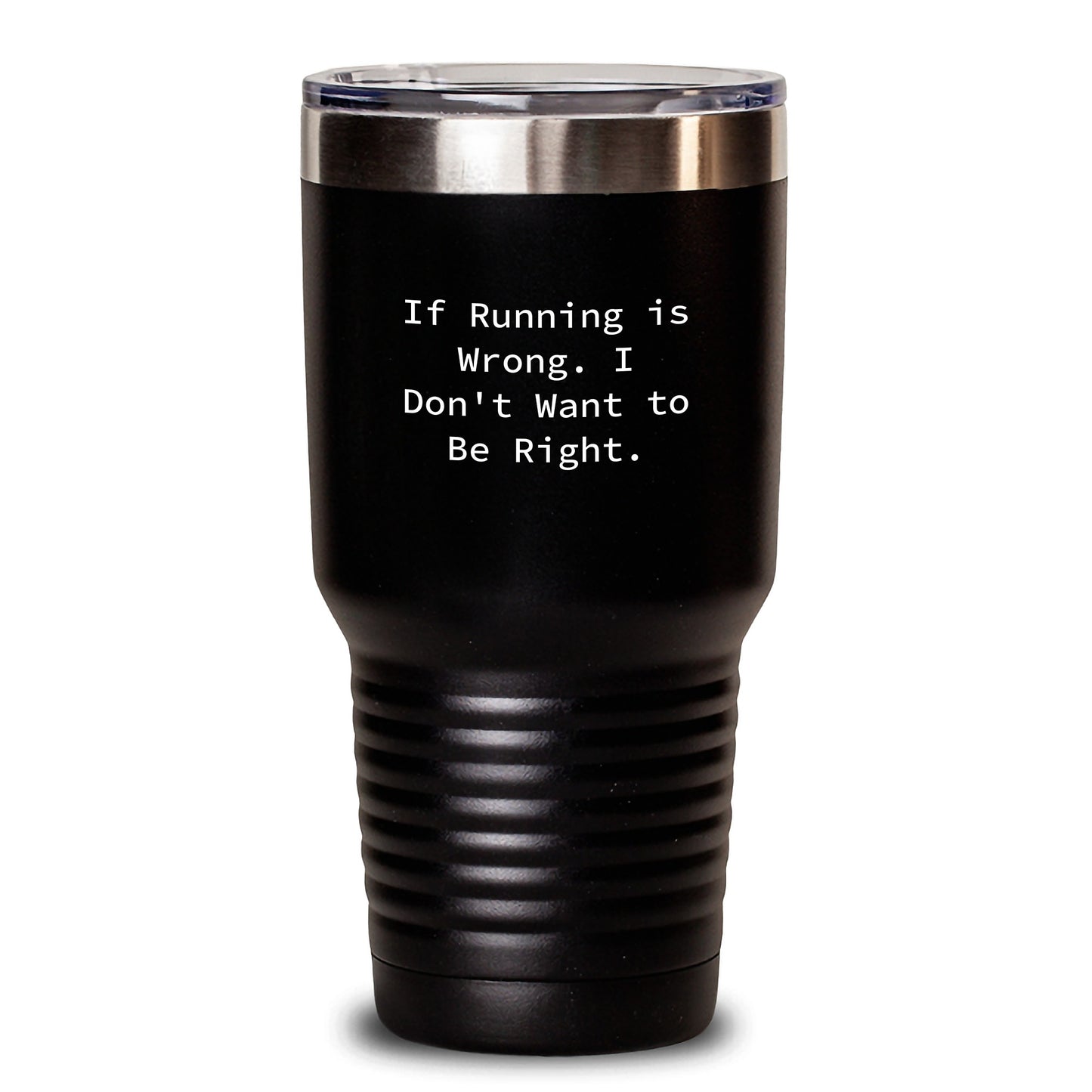 Funny Running Gifts for Graduation - If Running Is Wrong, I Don't Want To Be Right - Stainless Steel Tumbler, 20oz or 30oz Capacity, Vacuum-Insulated, Black Color - Main