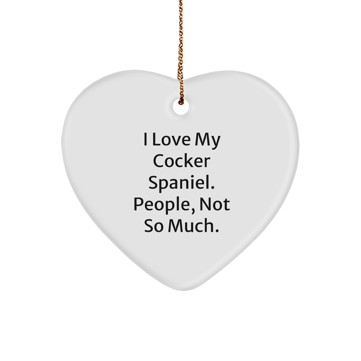 Cocker Spaniel Dog Lovers Gift, Funny Heart Ornament, Gifts from Friends for Cocker Spaniel Dog Owners, I Love My Cocker Spaniel, People Not So Much, Christmas Unique Gifts - Image 1