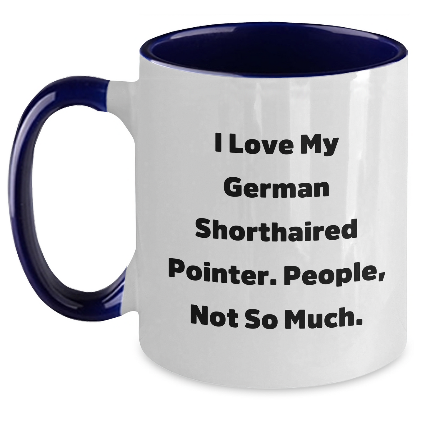 Funny German Shorthaired Pointer Dog Gifts for Men - I Love My German Shorthaired Pointer. People, Not So Much. - Two Tone Coffee Mug for Graduation - Gifts from Friends - Main