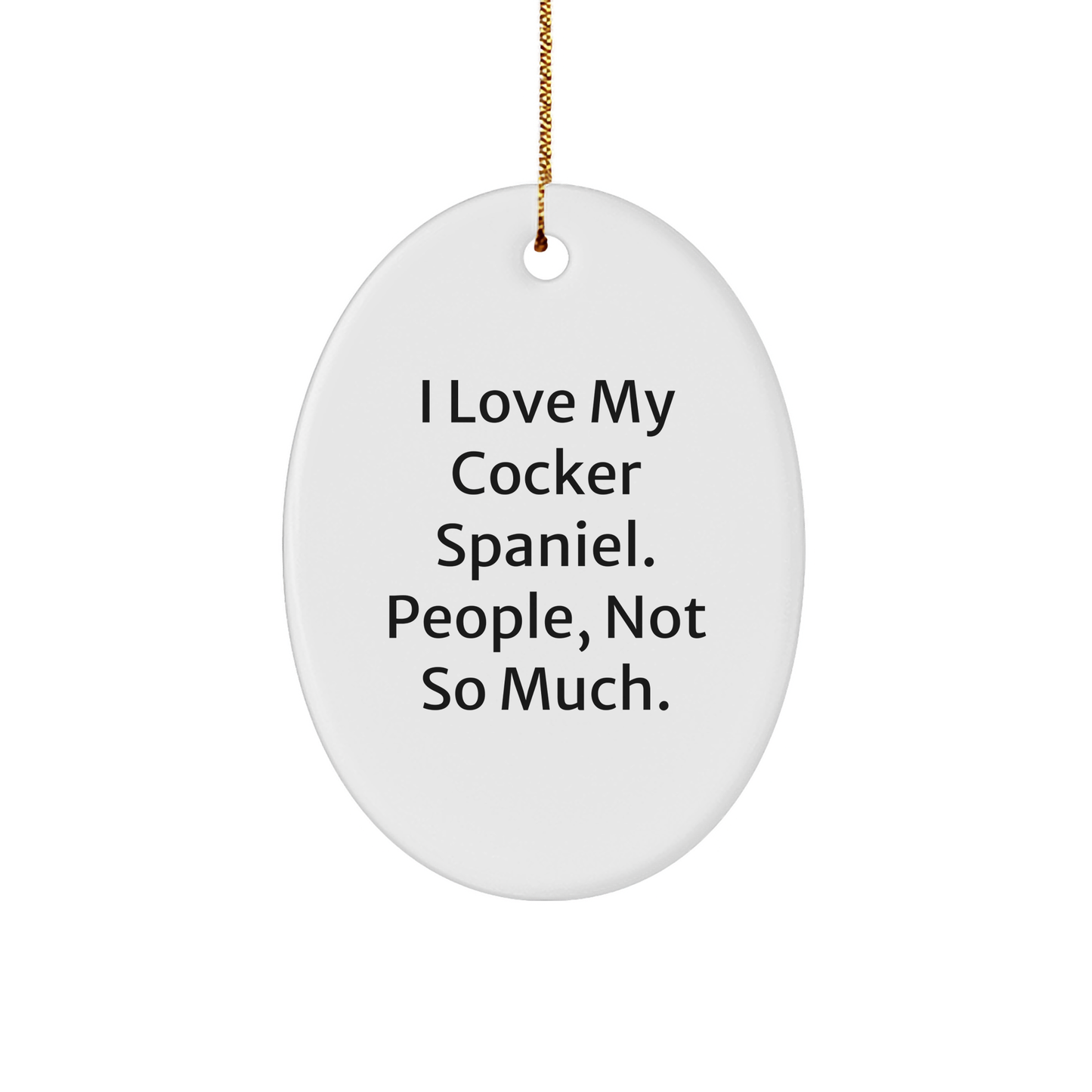 Cocker Spaniel Dog Lovers Gifts from Friends, Family to Cocker Spaniel Dog Enthusiasts - 'I Love My Cocker Spaniel. People, Not So Much.' Oval Ornament - Image 1