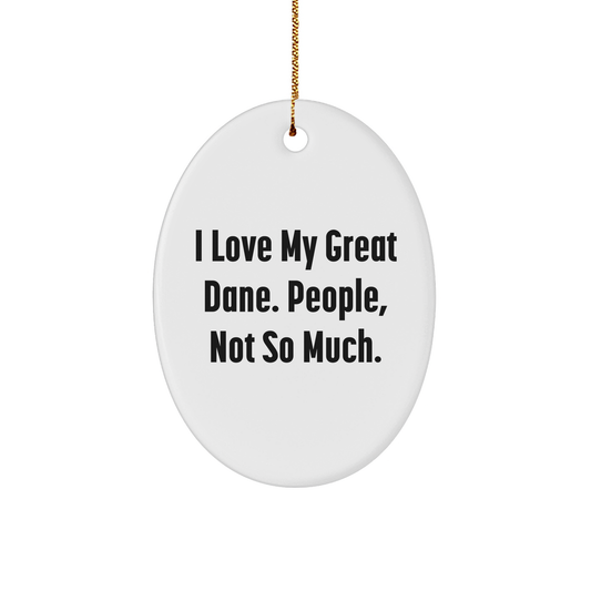 Great Dane Dog Lovers' Christmas Oval Ornament Gifts from Friends and Family, Funny Quote 'I Love My Great Dane. People, Not So Much.' - Image 1