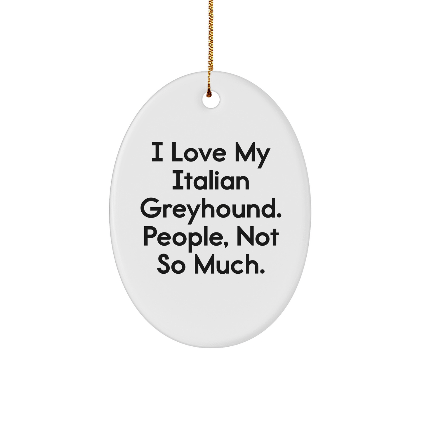 Funny Italian Greyhound Dog Gifts - 'I Love My Italian Greyhound. People, Not So Much.' Oval Ornament for Christmas - Image 1
