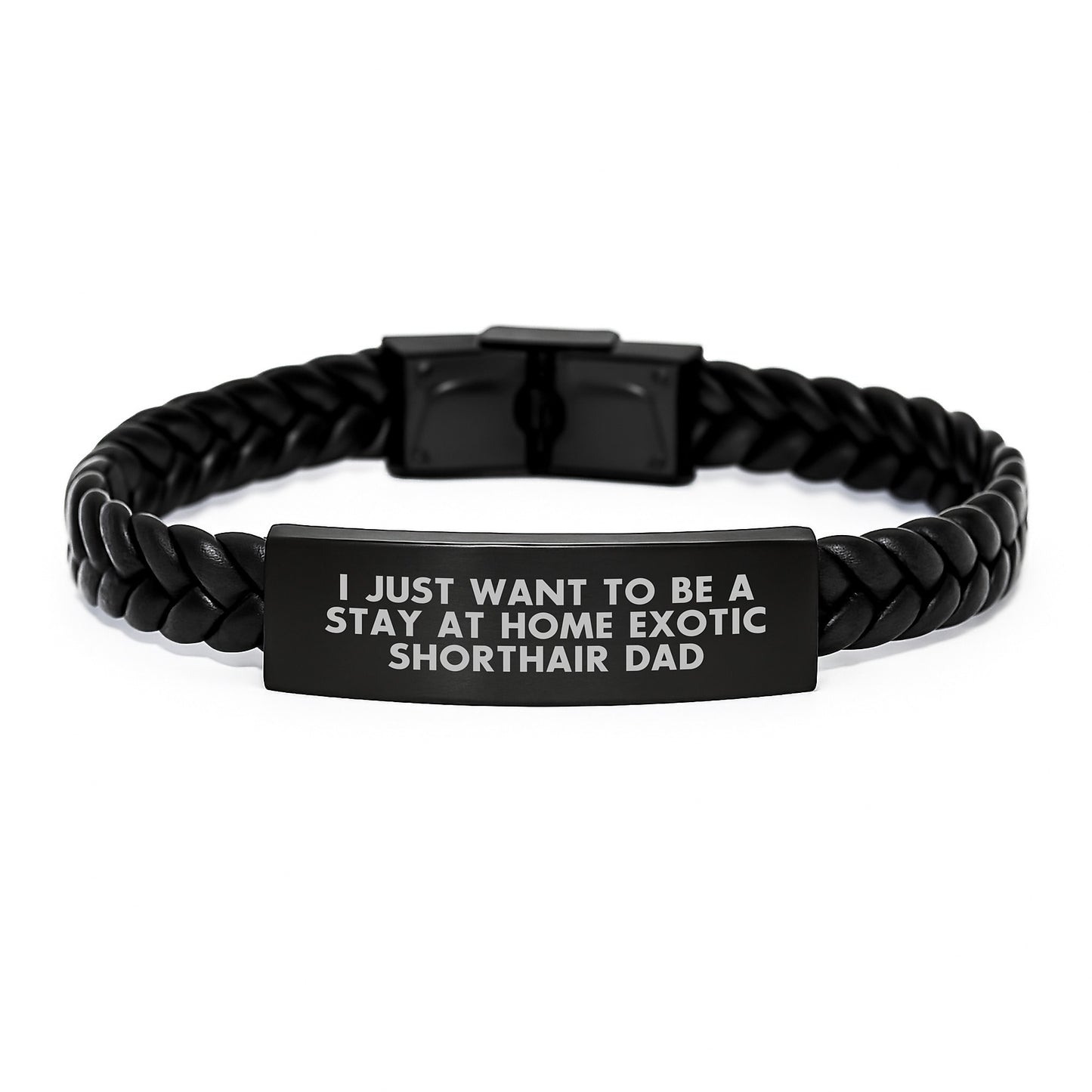 Exotic Shorthair Cat Dad's Humorous Gift, Interlaced Leather Bracelet for Men, Gifts from Friends and Family, Birthday Unique Presents, 'I Just Want To Be A Stay At Home Exotic Shorthair Dad' - Image 1