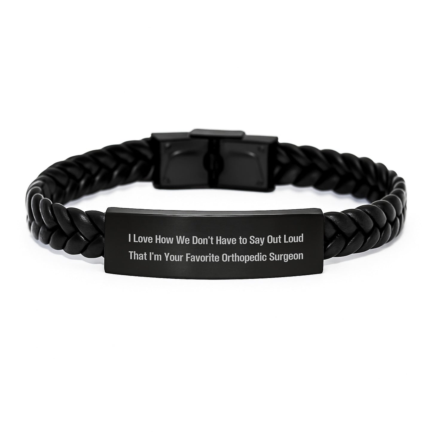 Funny Orthopedic Surgeon Gifts from Family - 'I Love How We Don't Have To Say Out Loud That I'm Your Favorite Orthopedic Surgeon' Interlaced Leather Bracelet for Men or Women on Graduation - Image 1